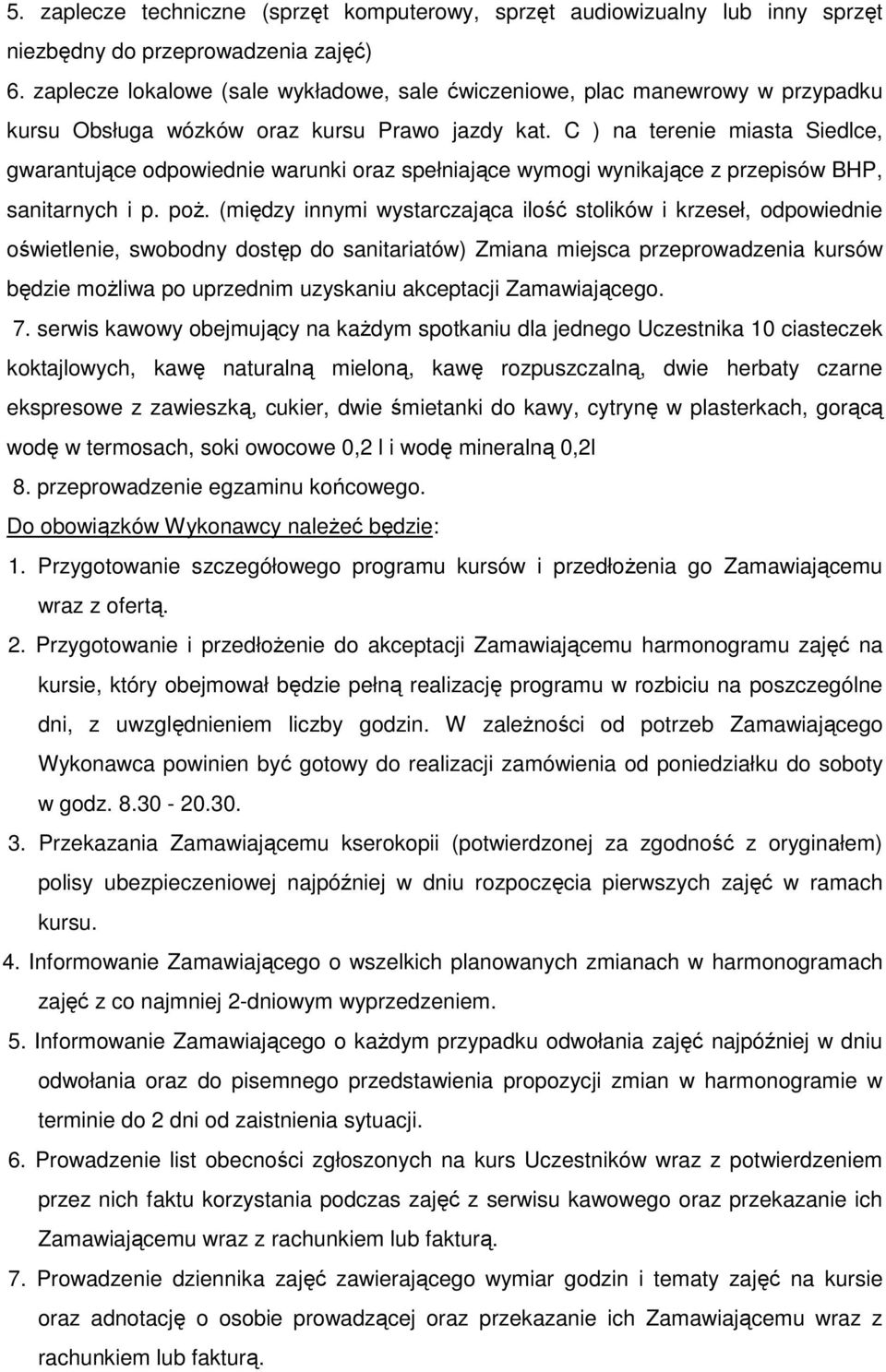 C ) na terenie miasta Siedlce, gwarantujące odpowiednie warunki oraz spełniające wymogi wynikające z przepisów BHP, sanitarnych i p. poż.