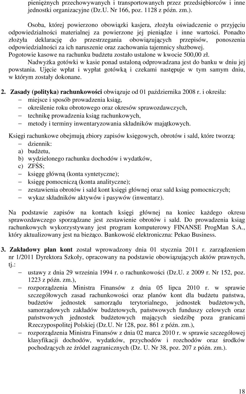 Ponadto złożyła deklarację do przestrzegania obowiązujących przepisów, ponoszenia odpowiedzialności za ich naruszenie oraz zachowania tajemnicy służbowej.