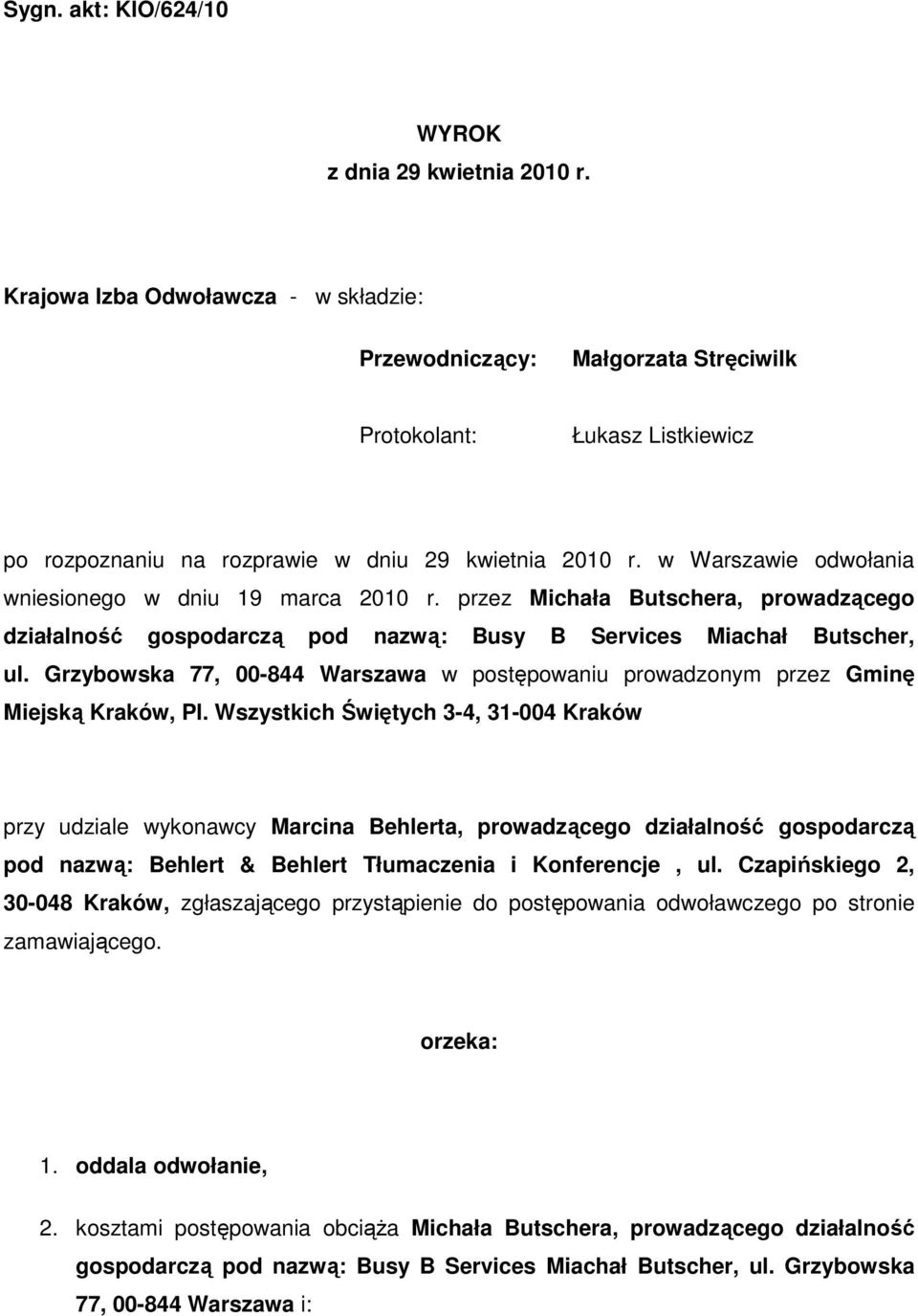 w Warszawie odwołania wniesionego w dniu 19 marca 2010 r. przez Michała Butschera, prowadzącego działalność gospodarczą pod nazwą: Busy B Services Miachał Butscher, ul.