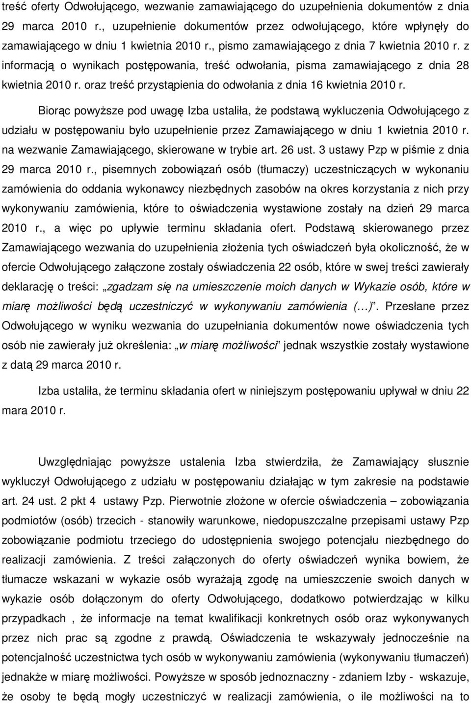 z informacją o wynikach postępowania, treść odwołania, pisma zamawiającego z dnia 28 kwietnia 2010 r. oraz treść przystąpienia do odwołania z dnia 16 kwietnia 2010 r.