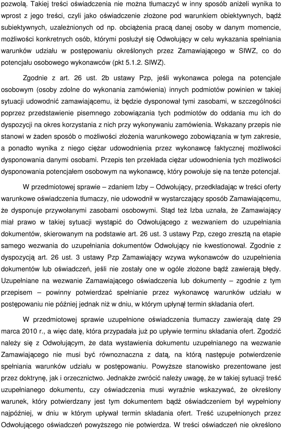 np. obciąŝenia pracą danej osoby w danym momencie, moŝliwości konkretnych osób, którymi posłuŝył się Odwołujący w celu wykazania spełniania warunków udziału w postępowaniu określonych przez