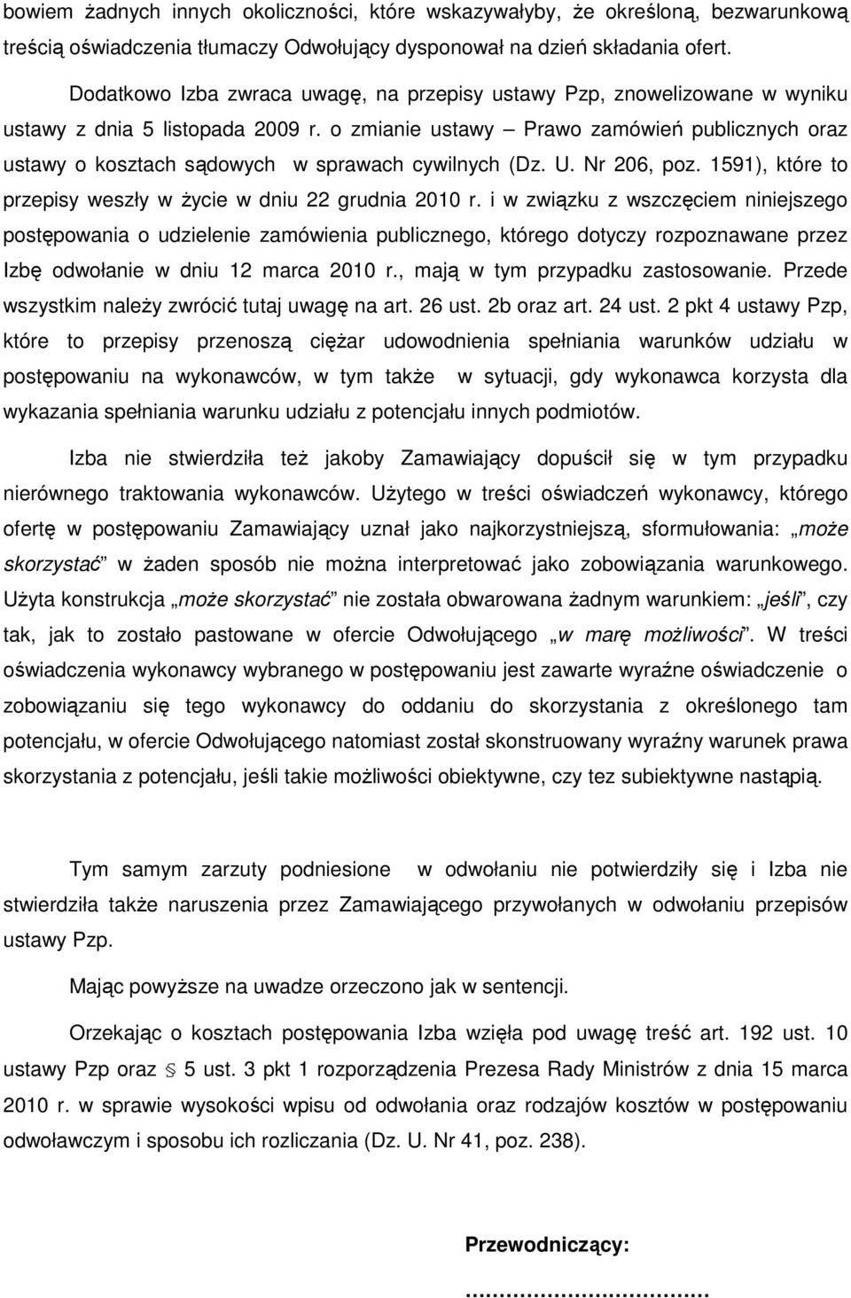 o zmianie ustawy Prawo zamówień publicznych oraz ustawy o kosztach sądowych w sprawach cywilnych (Dz. U. Nr 206, poz. 1591), które to przepisy weszły w Ŝycie w dniu 22 grudnia 2010 r.