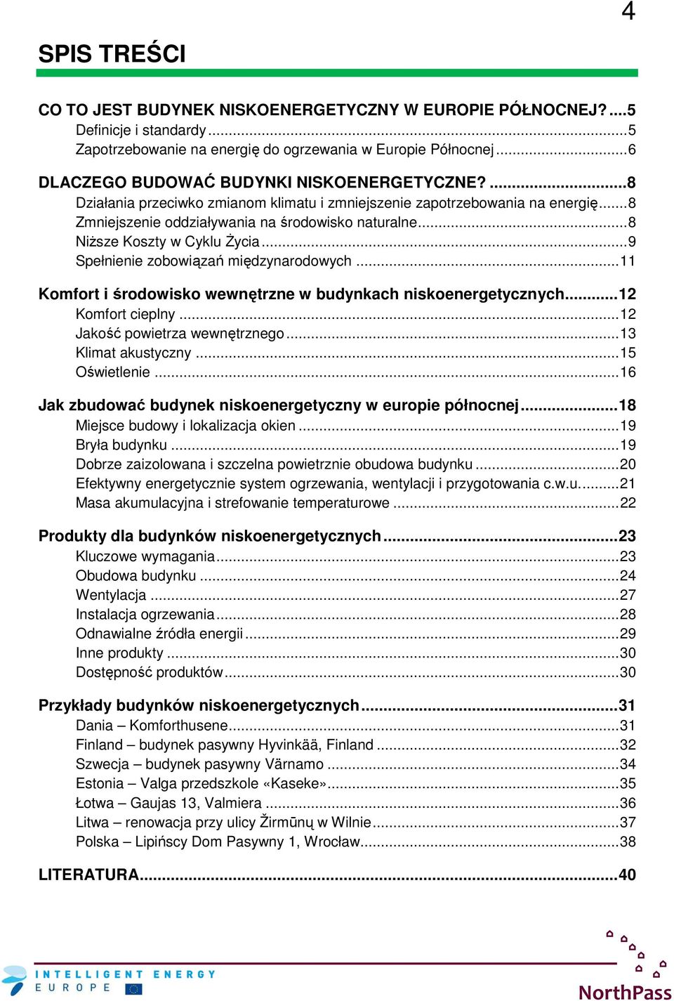 .. 8 NiŜsze Koszty w Cyklu śycia... 9 Spełnienie zobowiązań międzynarodowych... 11 Komfort i środowisko wewnętrzne w budynkach niskoenergetycznych... 12 Komfort cieplny.