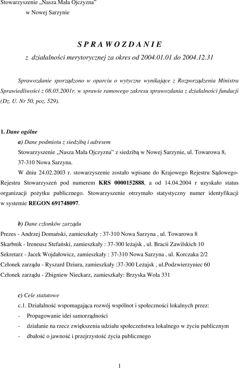 529). 1. Dane ogólne a) Dane podmiotu z siedzibą i adresem Stowarzyszenie Nasza Mała Ojczyzna z siedzibą w Nowej Sarzynie, ul. Towarowa 8, 37-310 Nowa Sarzyna. W dniu 24.02.2003 r.