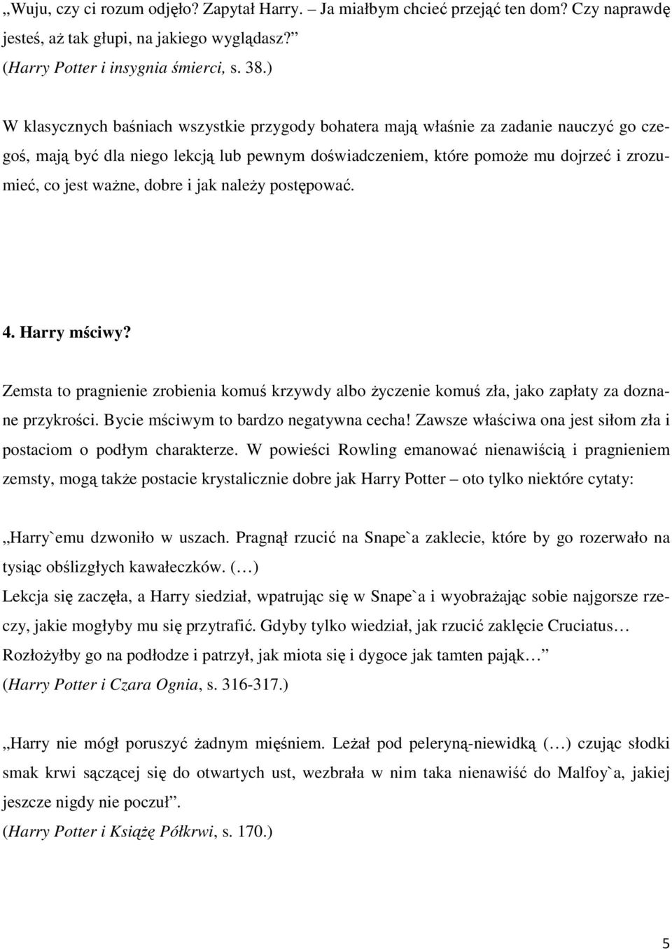 waŝne, dobre i jak naleŝy postępować. 4. Harry mściwy? Zemsta to pragnienie zrobienia komuś krzywdy albo Ŝyczenie komuś zła, jako zapłaty za doznane przykrości.