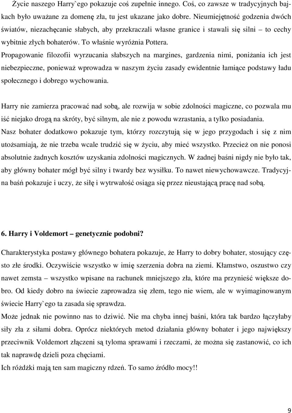 Propagowanie filozofii wyrzucania słabszych na margines, gardzenia nimi, poniŝania ich jest niebezpieczne, poniewaŝ wprowadza w naszym Ŝyciu zasady ewidentnie łamiące podstawy ładu społecznego i