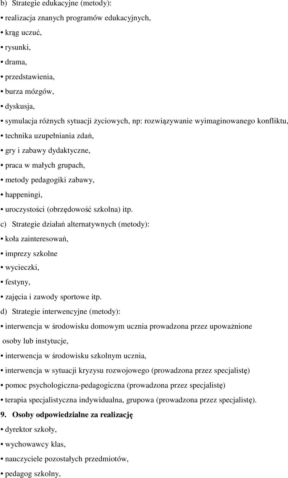 c) Strategie działań alternatywnych (metody): koła zainteresowań, imprezy szkolne wycieczki, festyny, zajęcia i zawody sportowe itp.