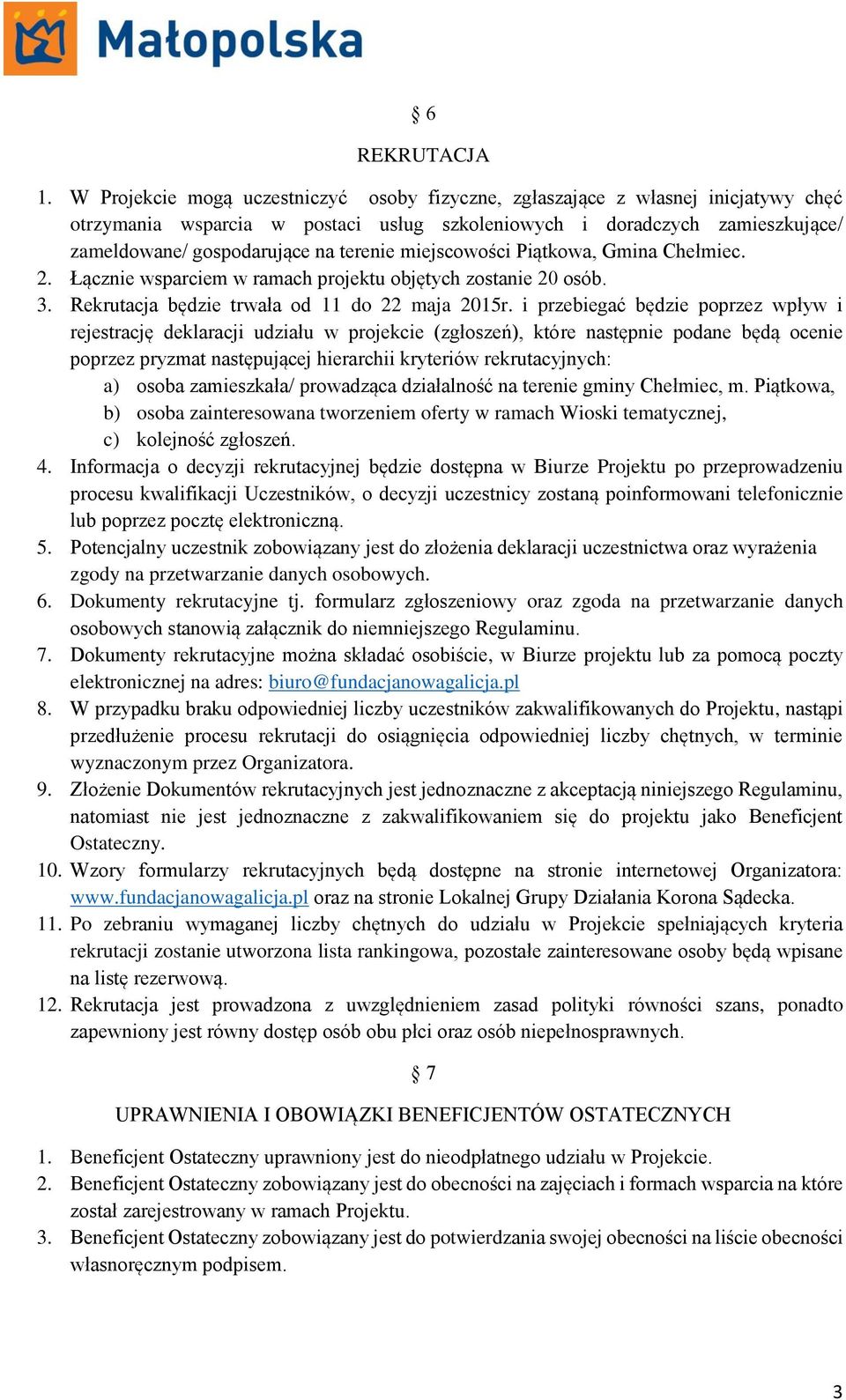 miejscowości Piątkowa, Gmina Chełmiec. 2. Łącznie wsparciem w ramach projektu objętych zostanie 20 osób. 3. Rekrutacja będzie trwała od 11 do 22 maja 2015r.