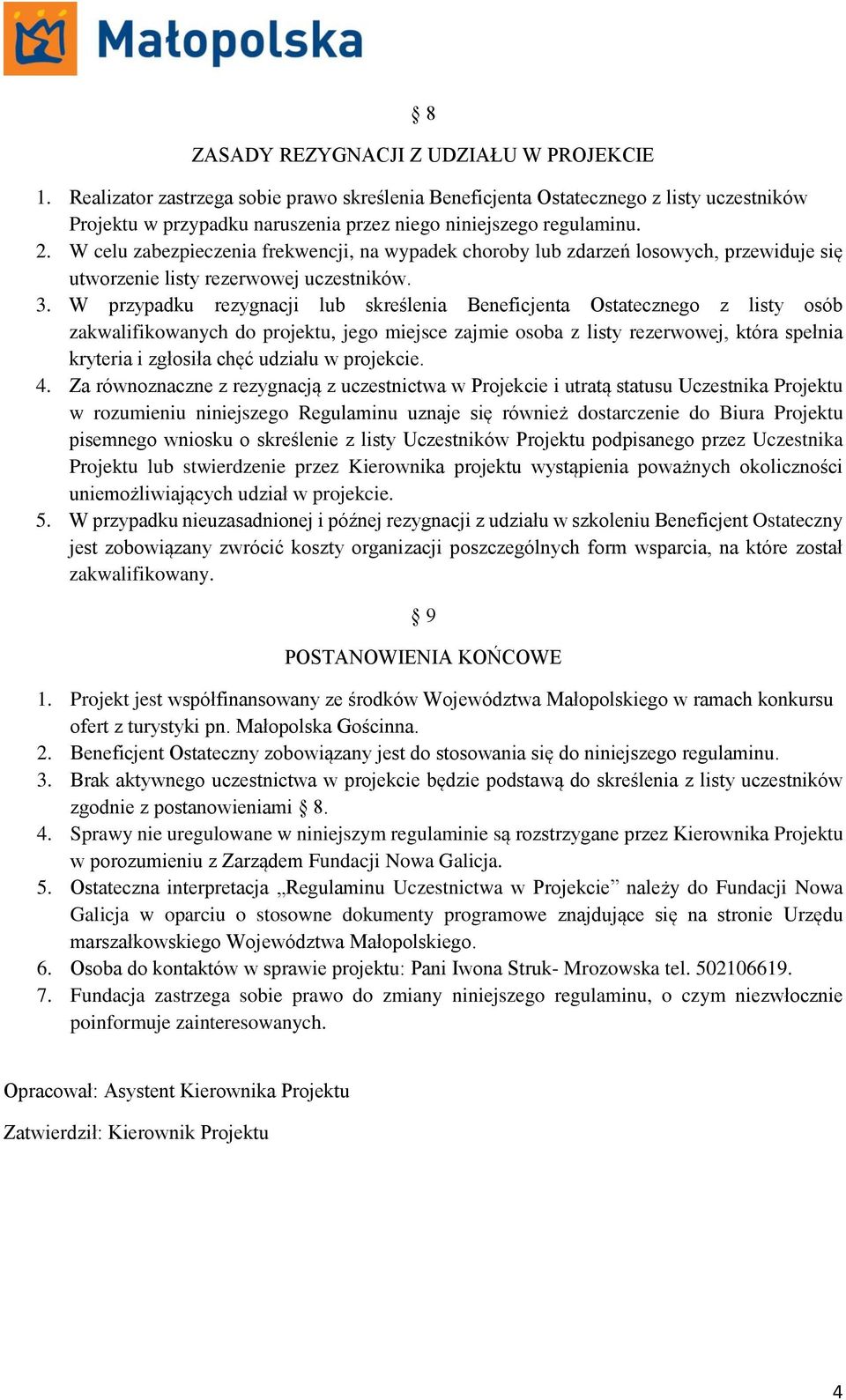 W celu zabezpieczenia frekwencji, na wypadek choroby lub zdarzeń losowych, przewiduje się utworzenie listy rezerwowej uczestników. 3.