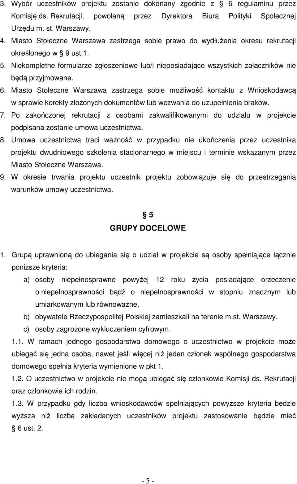 Niekompletne formularze zgłoszeniowe lub/i nieposiadające wszystkich załączników nie będą przyjmowane. 6.