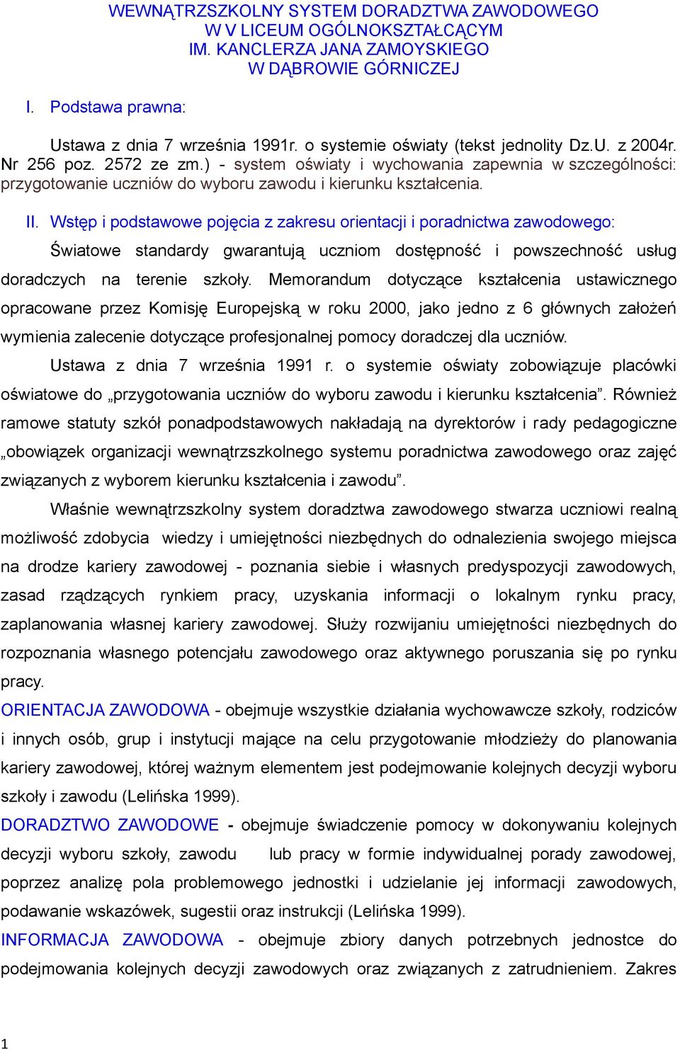 Wstęp i podstawowe pojęcia z zakresu orientacji i poradnictwa zawodowego: Światowe standardy gwarantują uczniom dostępność i powszechność usług doradczych na terenie szkoły.