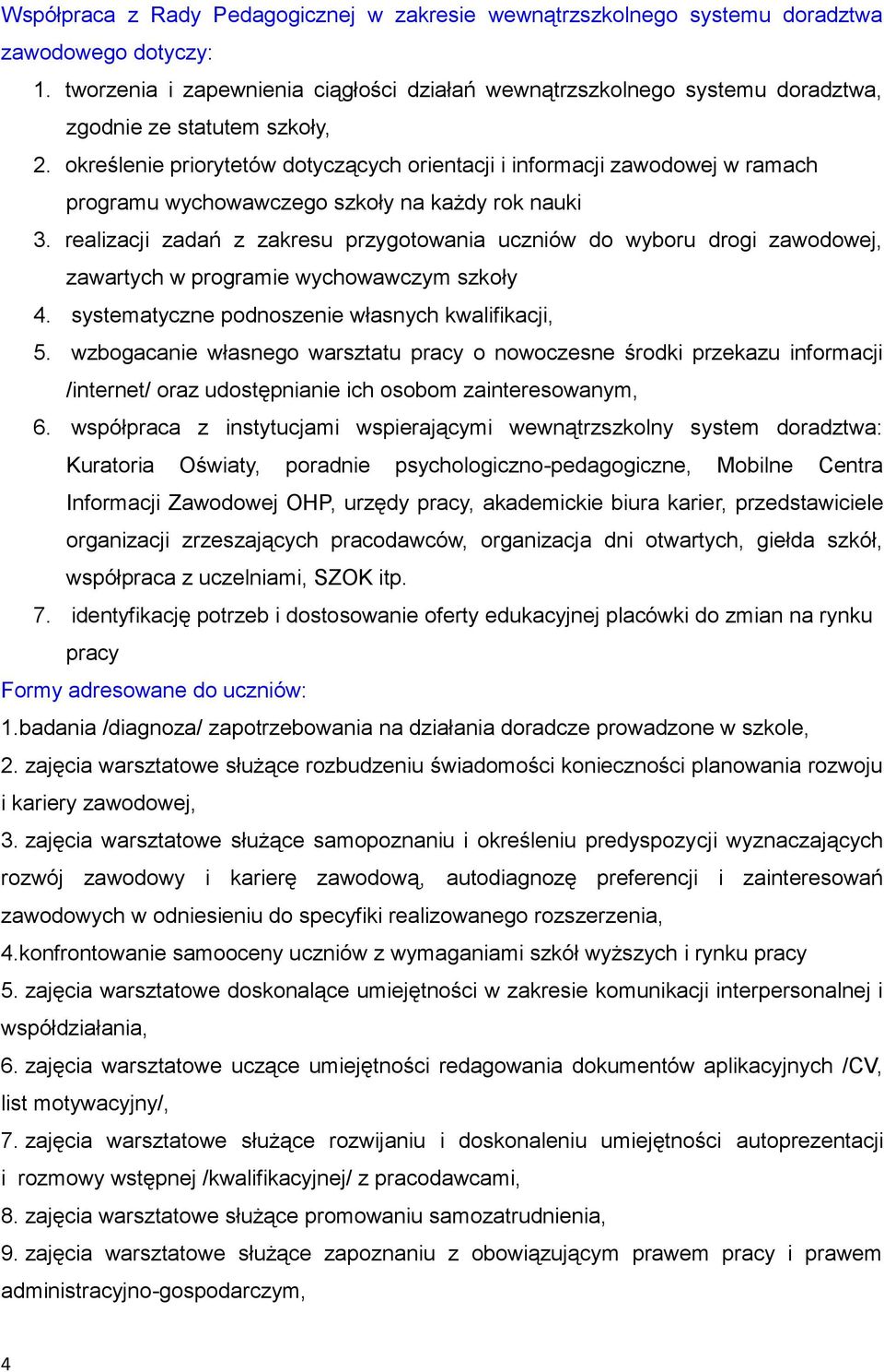 określenie priorytetów dotyczących orientacji i informacji zawodowej w ramach programu wychowawczego szkoły na każdy rok nauki 3.