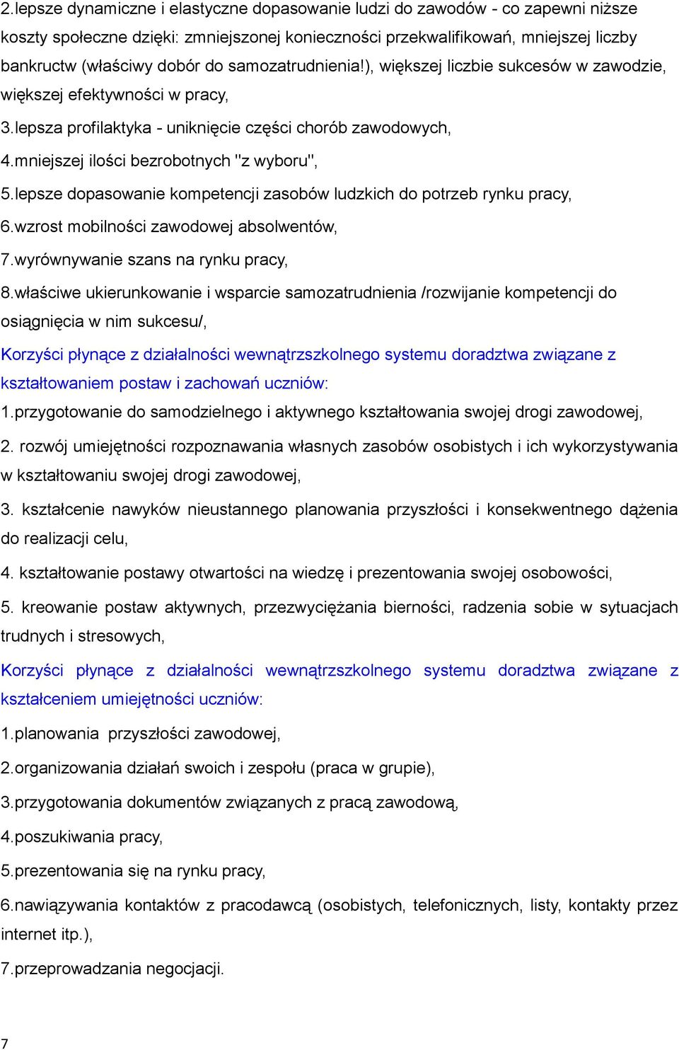 lepsze dopasowanie kompetencji zasobów ludzkich do potrzeb rynku pracy, 6.wzrost mobilności zawodowej absolwentów, 7.wyrównywanie szans na rynku pracy, 8.