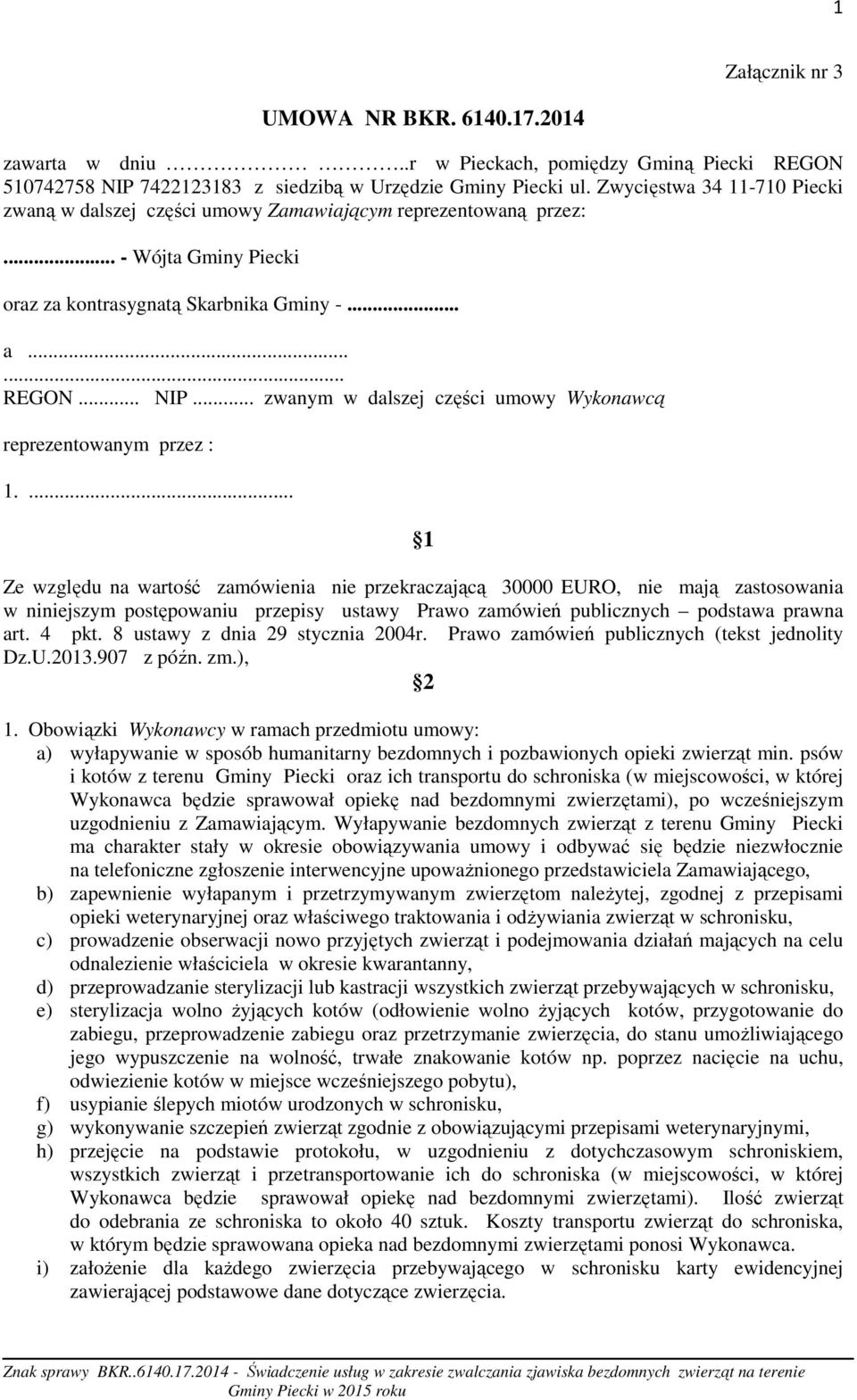 .. zwanym w dalszej części umowy Wykonawcą reprezentowanym przez : 1.