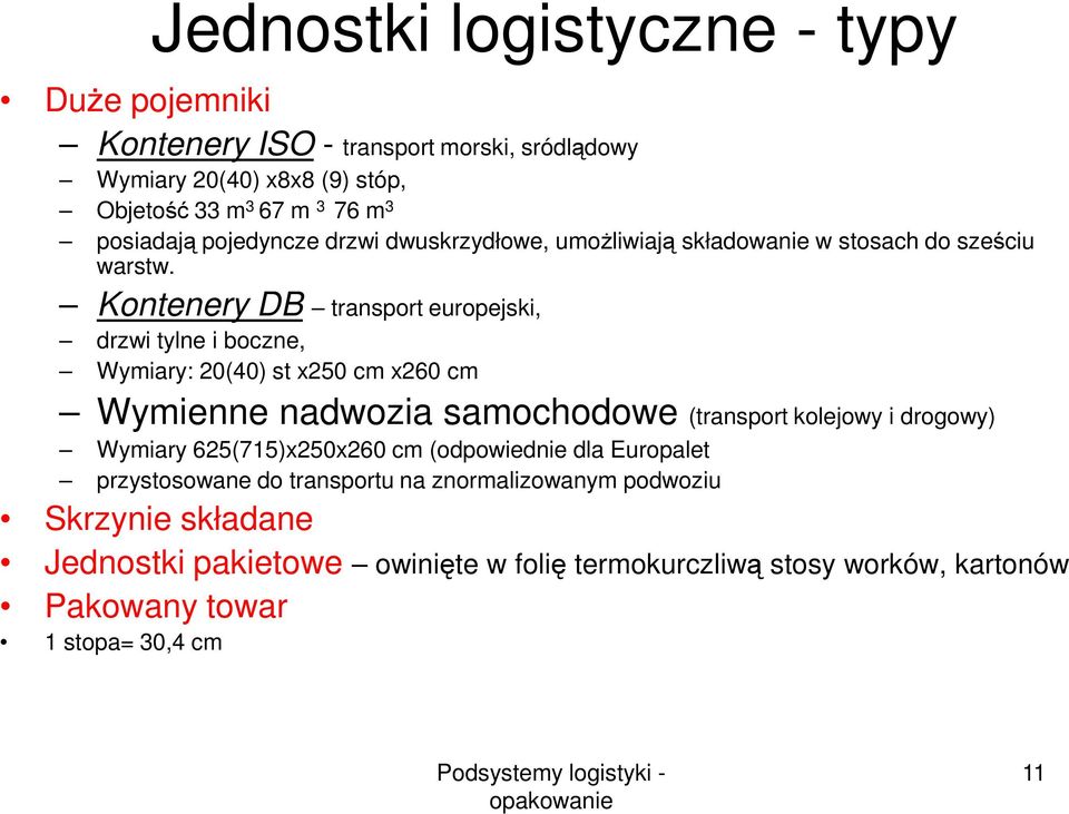 Kontenery DB transport europejski, drzwi tylne i boczne, Wymiary: 20(40) st x250 cm x260 cm Wymienne nadwozia samochodowe (transport kolejowy i drogowy) Wymiary