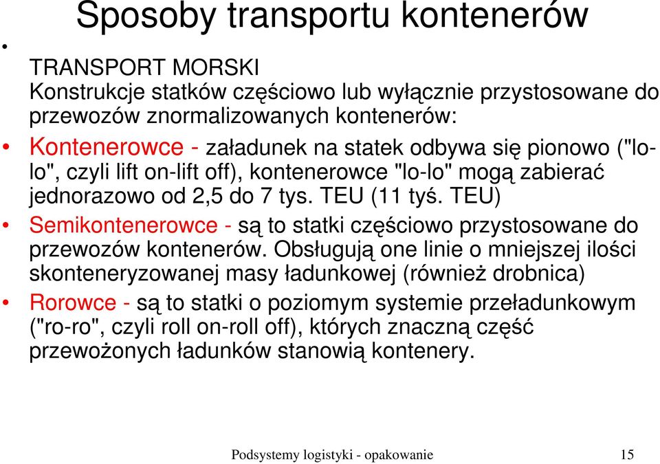 TEU) Semikontenerowce - są to statki częściowo przystosowane do przewozów kontenerów.