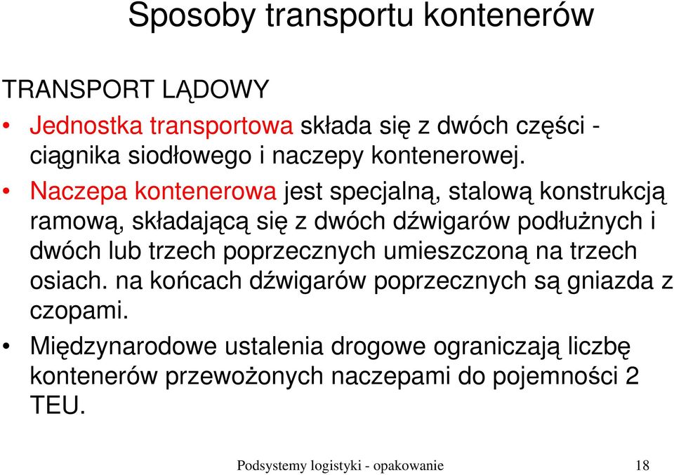 Naczepa kontenerowa jest specjalną, stalową konstrukcją ramową, składającą się z dwóch dźwigarów podłużnych i dwóch lub trzech