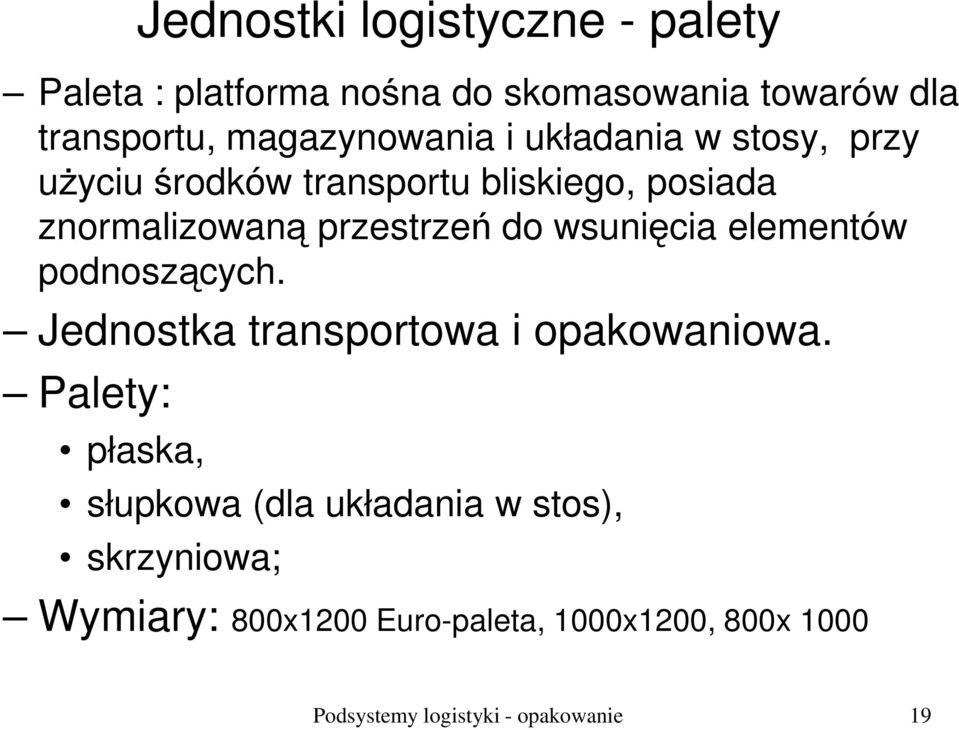 przestrzeń do wsunięcia elementów podnoszących. Jednostka transportowa i opakowaniowa.