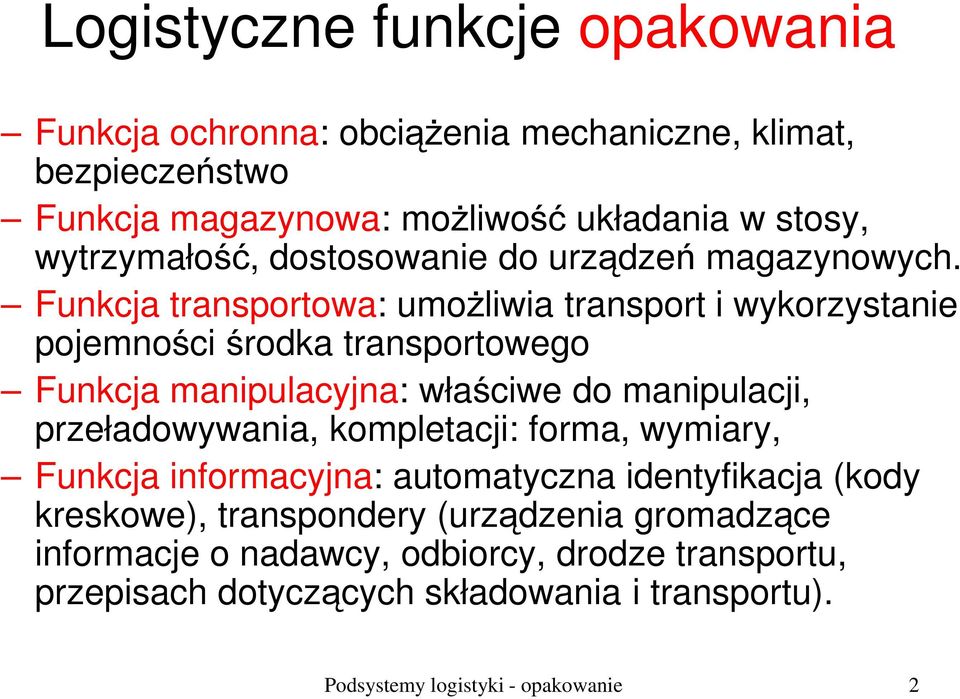 Funkcja transportowa: umożliwia transport i wykorzystanie pojemności środka transportowego Funkcja manipulacyjna: właściwe do manipulacji, przeładowywania,