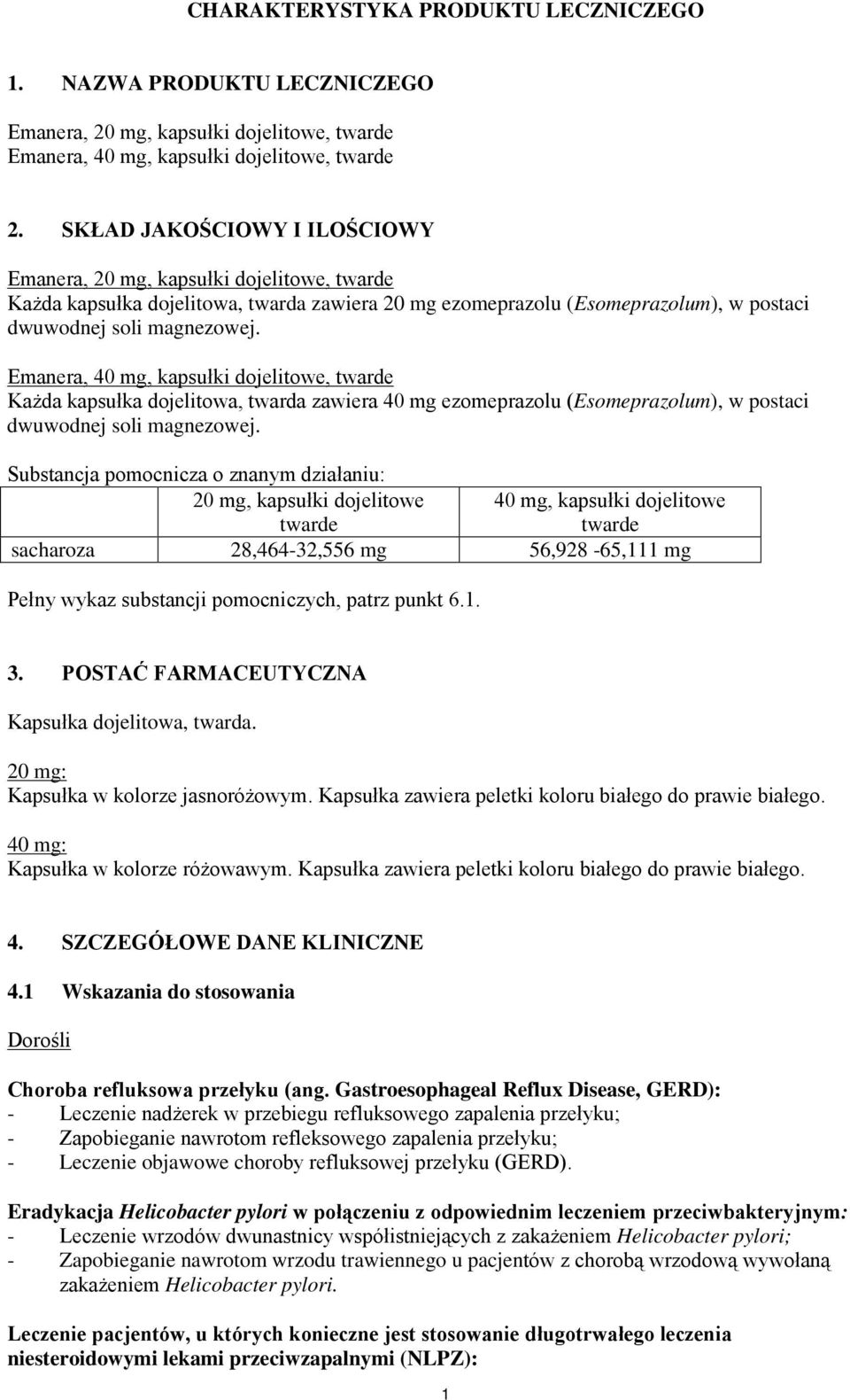 Emanera, 40 mg, kapsułki dojelitowe, twarde Każda kapsułka dojelitowa, twarda zawiera 40 mg ezomeprazolu (Esomeprazolum), w postaci dwuwodnej soli magnezowej.