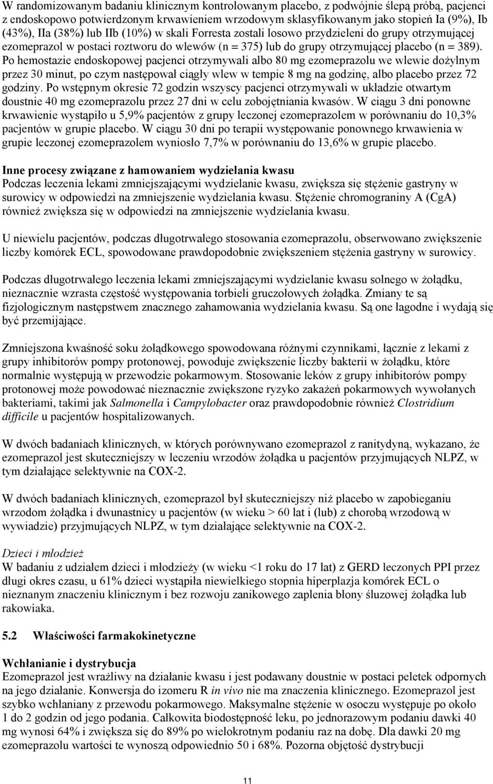 Po hemostazie endoskopowej pacjenci otrzymywali albo 80 mg ezomeprazolu we wlewie dożylnym przez 30 minut, po czym następował ciągły wlew w tempie 8 mg na godzinę, albo placebo przez 72 godziny.