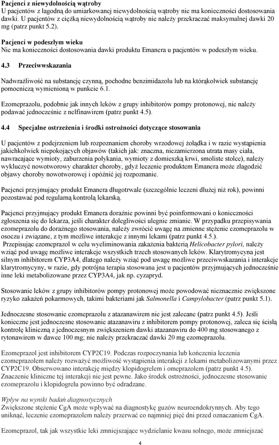 Pacjenci w podeszłym wieku Nie ma konieczności dostosowania dawki produktu Emanera u pacjentów w podeszłym wieku. 4.