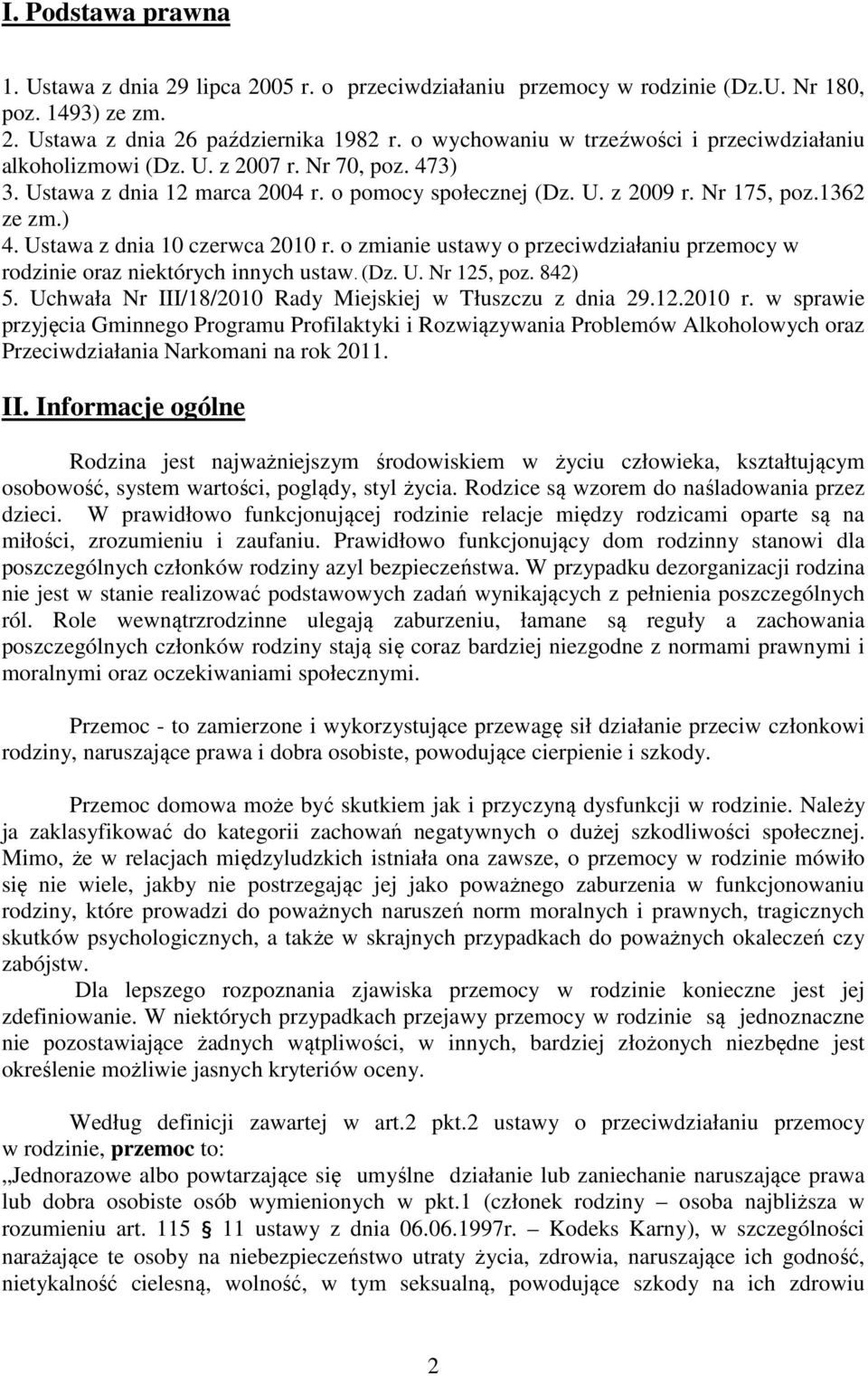 Ustawa z dnia 10 czerwca 2010 r. o zmianie ustawy o przeciwdziałaniu przemocy w rodzinie oraz niektórych innych ustaw. (Dz. U. Nr 125, poz. 842) 5.