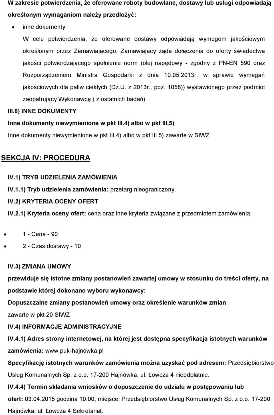 w sprawie wymagań jakściwych dla paliw ciekłych (Dz.U. z 2013r., pz. 1058)) wystawineg przez pdmit zapatrujący Wyknawcę ( z statnich badań) III.6) INNE DOKUMENTY Inne dkumenty niewymienine w pkt III.