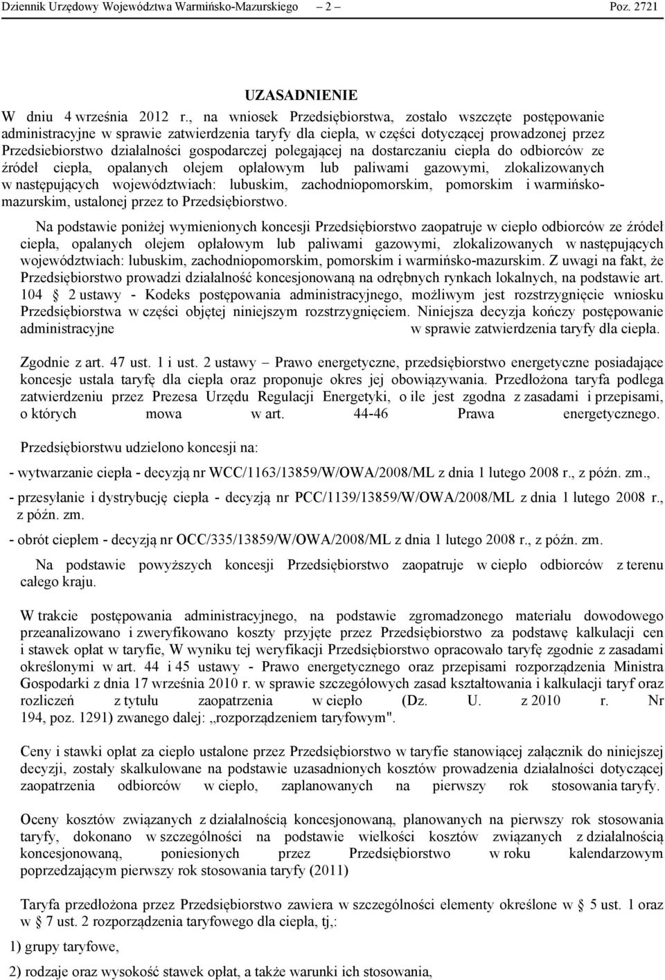 gospodarczej polegającej na dostarczaniu ciepła do odbiorców ze źródeł ciepła, opalanych olejem opłałowym lub paliwami gazowymi, zlokalizowanych w następujących województwiach: lubuskim,