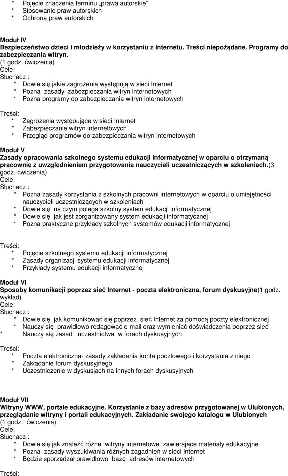 ćwiczenia) * Dowie się jakie zagrożenia występują w sieci Internet * Pozna zasady zabezpieczania witryn internetowych * Pozna programy do zabezpieczania witryn internetowych * Zagrożenia występujące