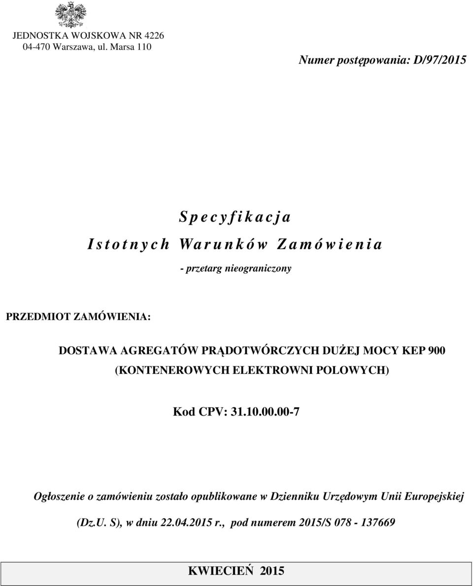 przetarg nieograniczony PRZEDMIOT ZAMÓWIENIA: DOSTAWA AGREGATÓW PRĄDOTWÓRCZYCH DUŻEJ MOCY KEP 900 (KONTENEROWYCH