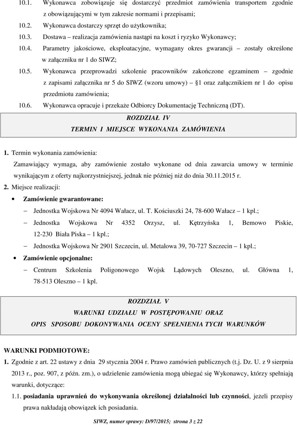 Wykonawca przeprowadzi szkolenie pracowników zakończone egzaminem zgodnie z zapisami załącznika nr 5 do SIWZ (wzoru umowy) 1 oraz załącznikiem nr 1 do opisu przedmiotu zamówienia; 10.6.