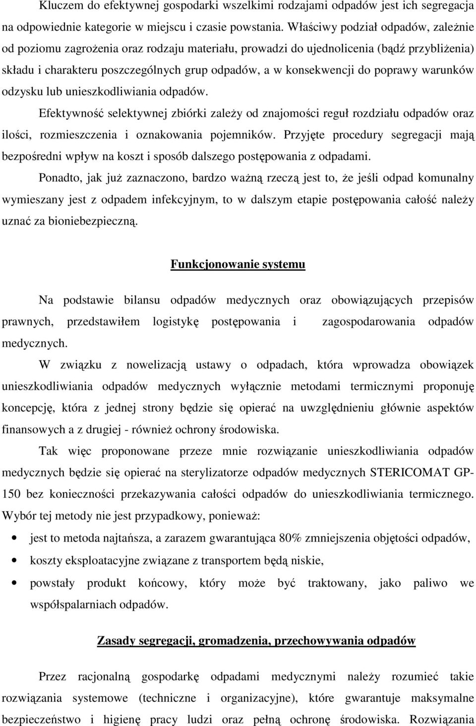 poprawy warunków odzysku lub unieszkodliwiania odpadów. Efektywność selektywnej zbiórki zaleŝy od znajomości reguł rozdziału odpadów oraz ilości, rozmieszczenia i oznakowania pojemników.