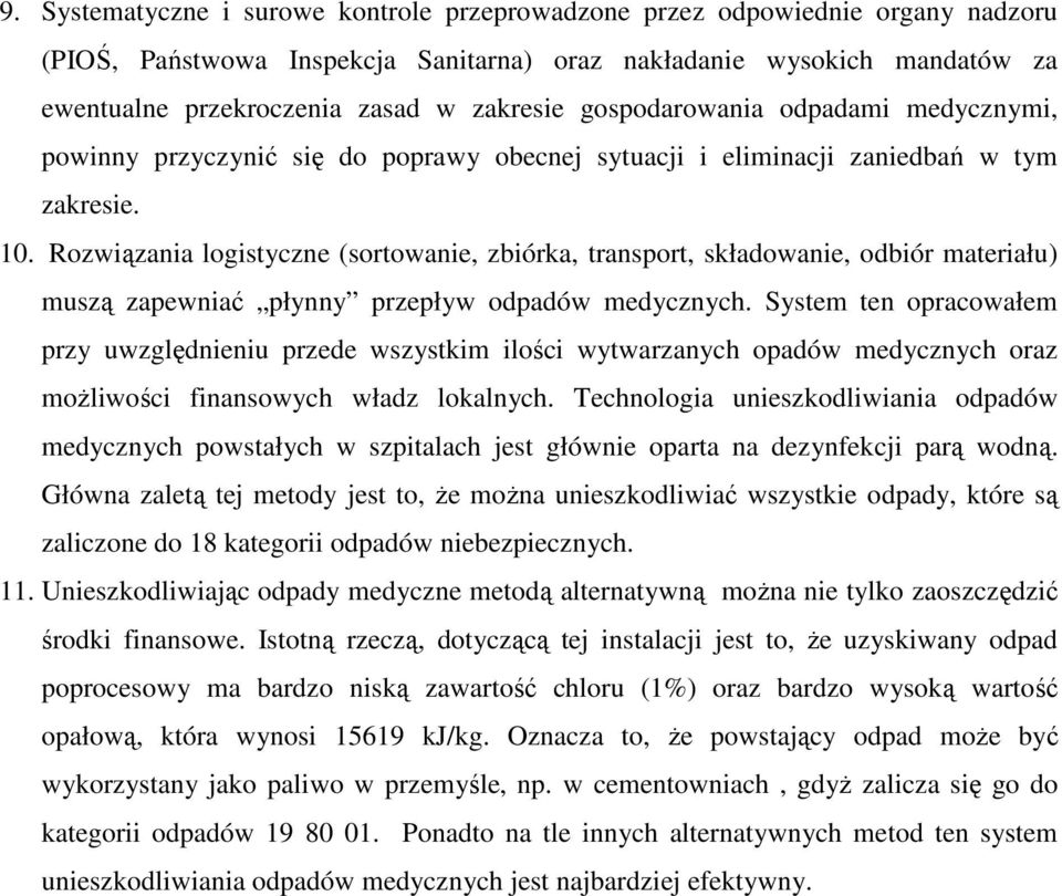 Rozwiązania logistyczne (sortowanie, zbiórka, transport, składowanie, odbiór materiału) muszą zapewniać płynny przepływ odpadów medycznych.