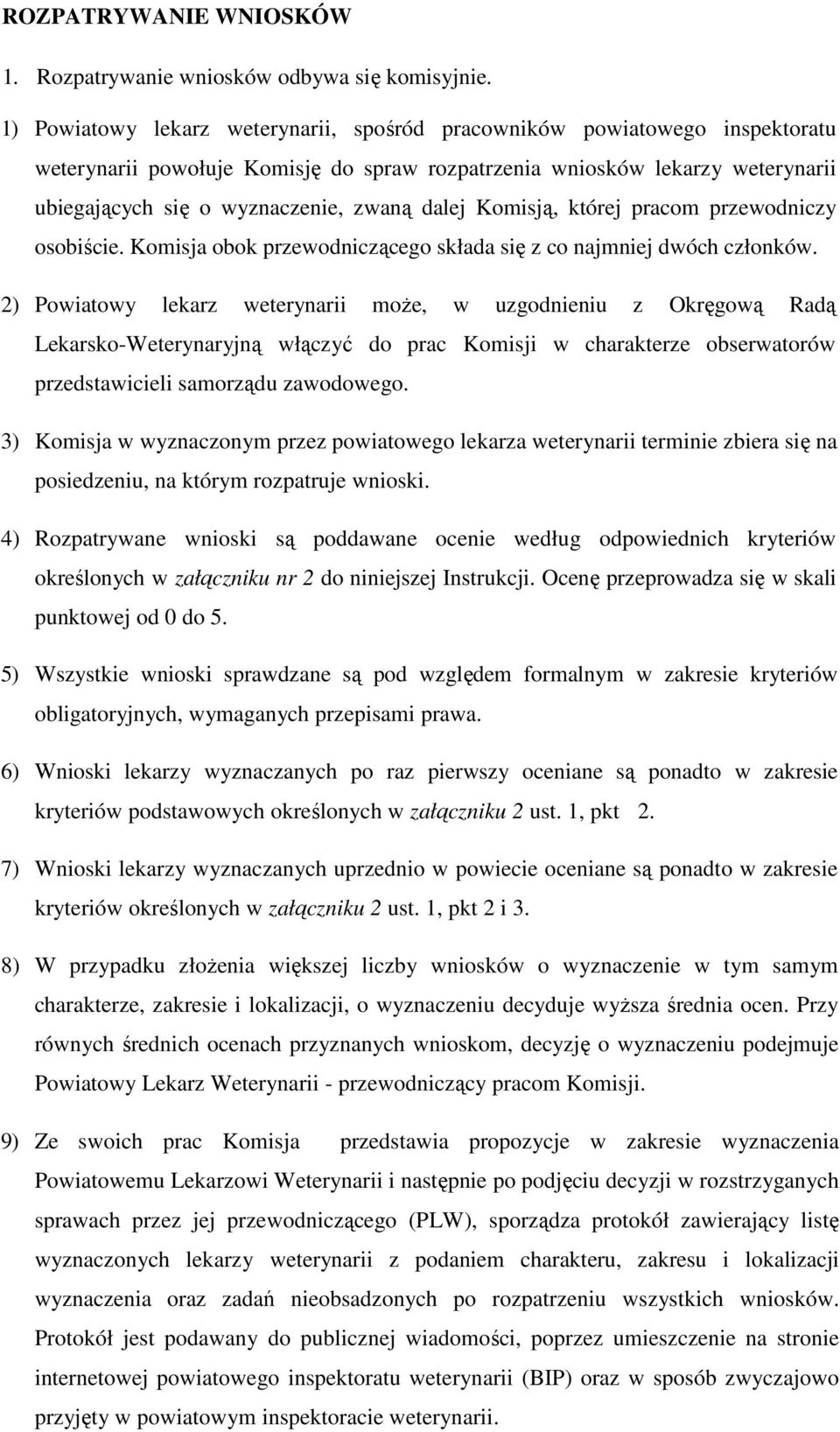 dalej Komisją, której pracom przewodniczy osobiście. Komisja obok przewodniczącego składa się z co najmniej dwóch członków.