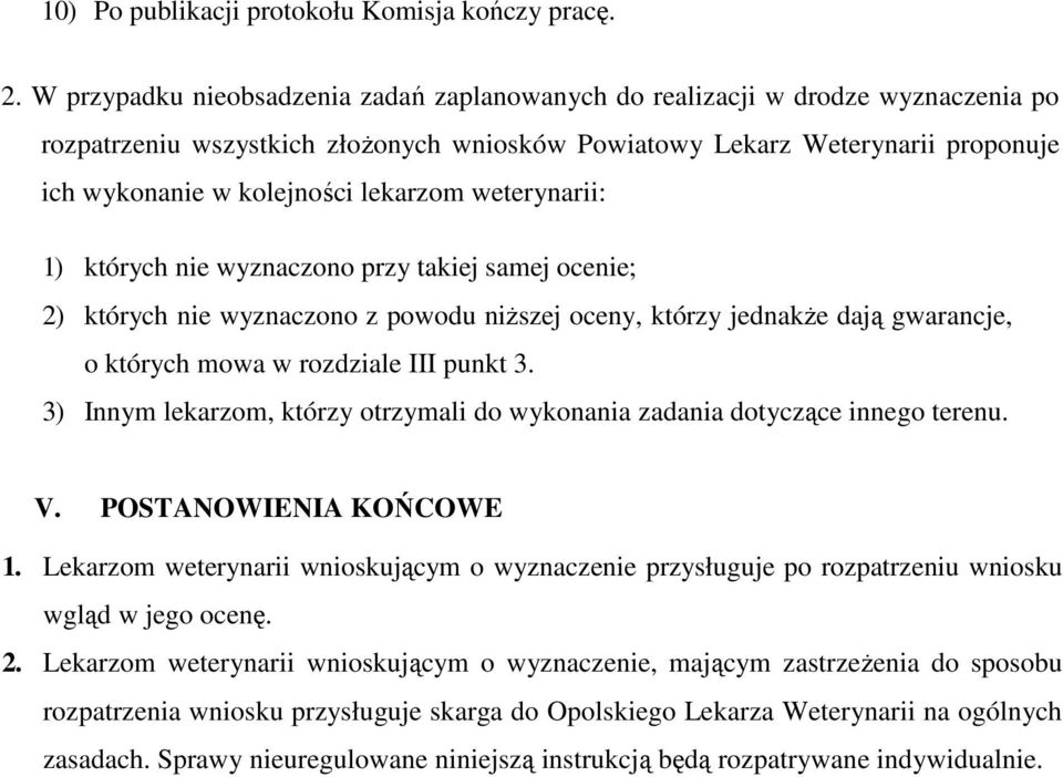 lekarzom weterynarii: 1) których nie wyznaczono przy takiej samej ocenie; 2) których nie wyznaczono z powodu niŝszej oceny, którzy jednakŝe dają gwarancje, o których mowa w rozdziale III punkt 3.