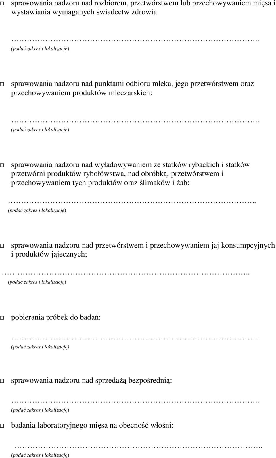 produktów rybołówstwa, nad obróbką, przetwórstwem i przechowywaniem tych produktów oraz ślimaków i Ŝab: sprawowania nadzoru nad przetwórstwem i przechowywaniem