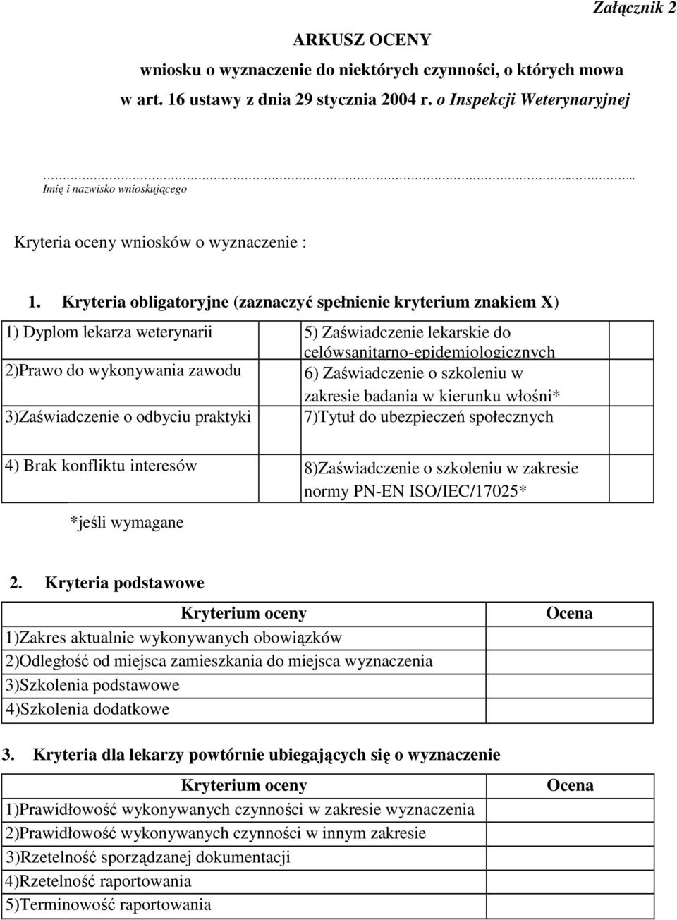 Kryteria obligatoryjne (zaznaczyć spełnienie kryterium znakiem X) 1) Dyplom lekarza weterynarii 5) Zaświadczenie lekarskie do celówsanitarno-epidemiologicznych 2)Prawo do wykonywania zawodu 6)