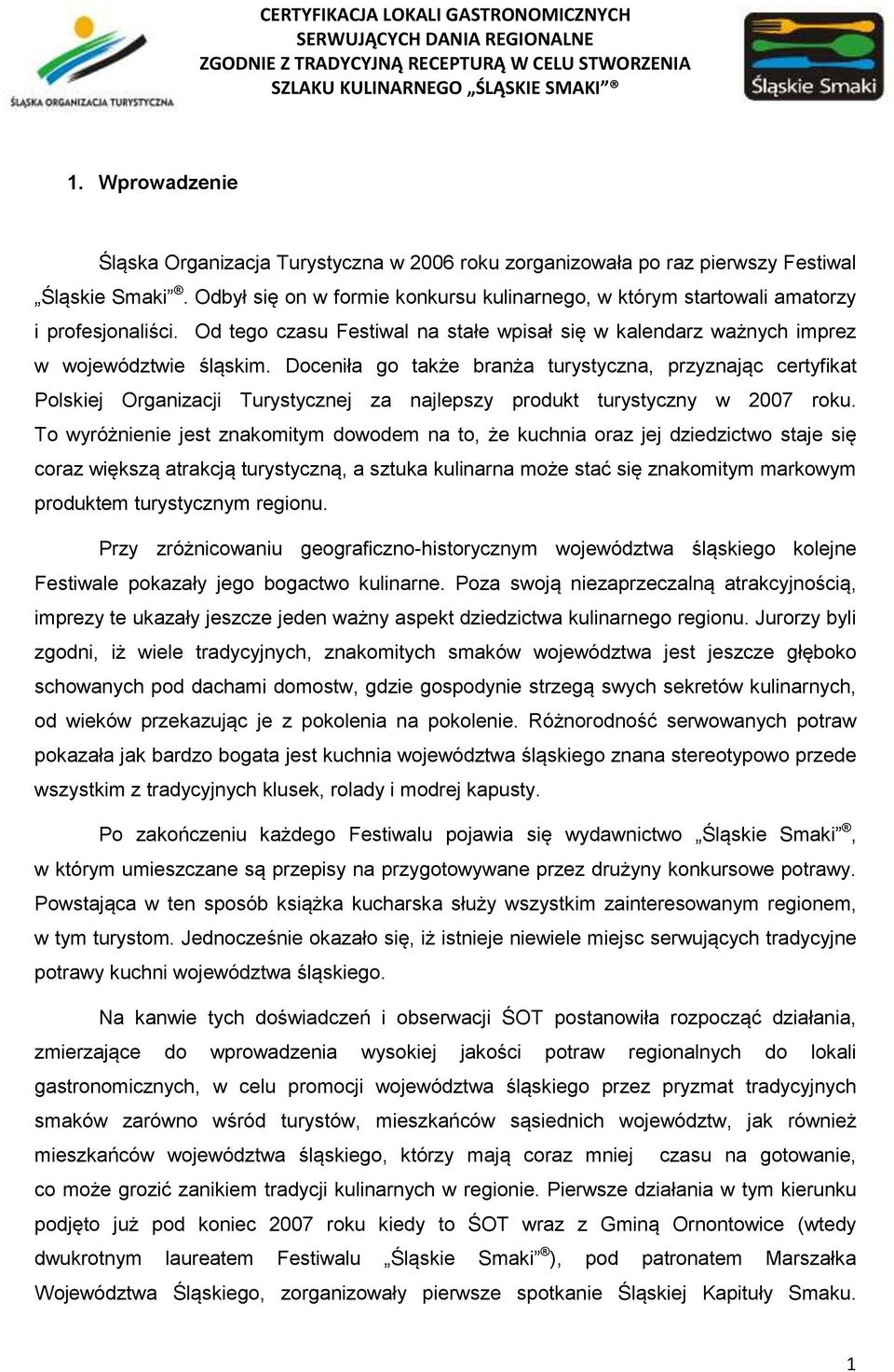 Doceniła go także branża turystyczna, przyznając certyfikat Polskiej Organizacji Turystycznej za najlepszy produkt turystyczny w 2007 roku.