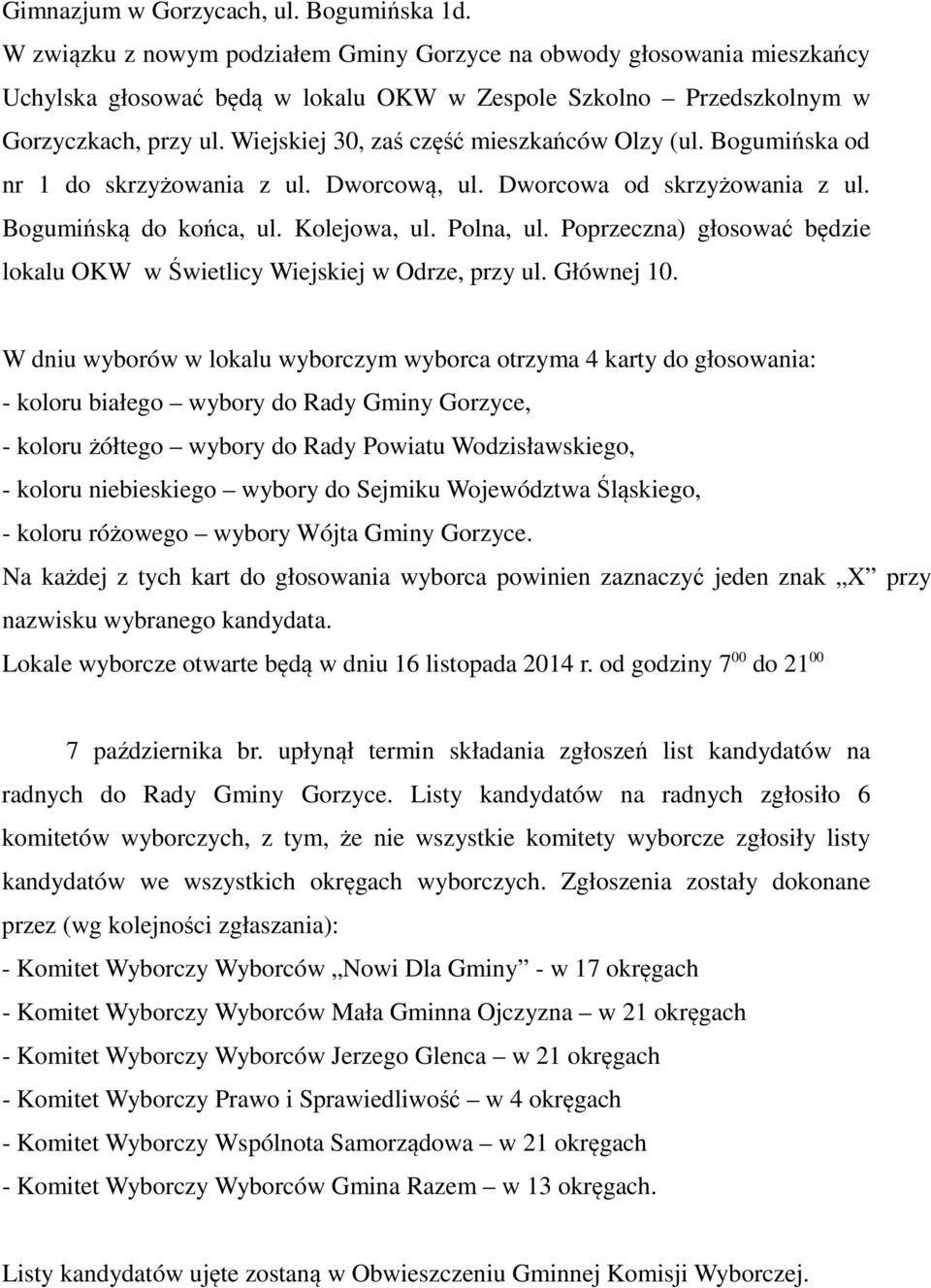 Wiejskiej 30, zaś część mieszkańców Olzy (ul. Bogumińska od nr 1 do skrzyżowania z ul. Dworcową, ul. Dworcowa od skrzyżowania z ul. Bogumińską do końca, ul. Kolejowa, ul. Polna, ul.