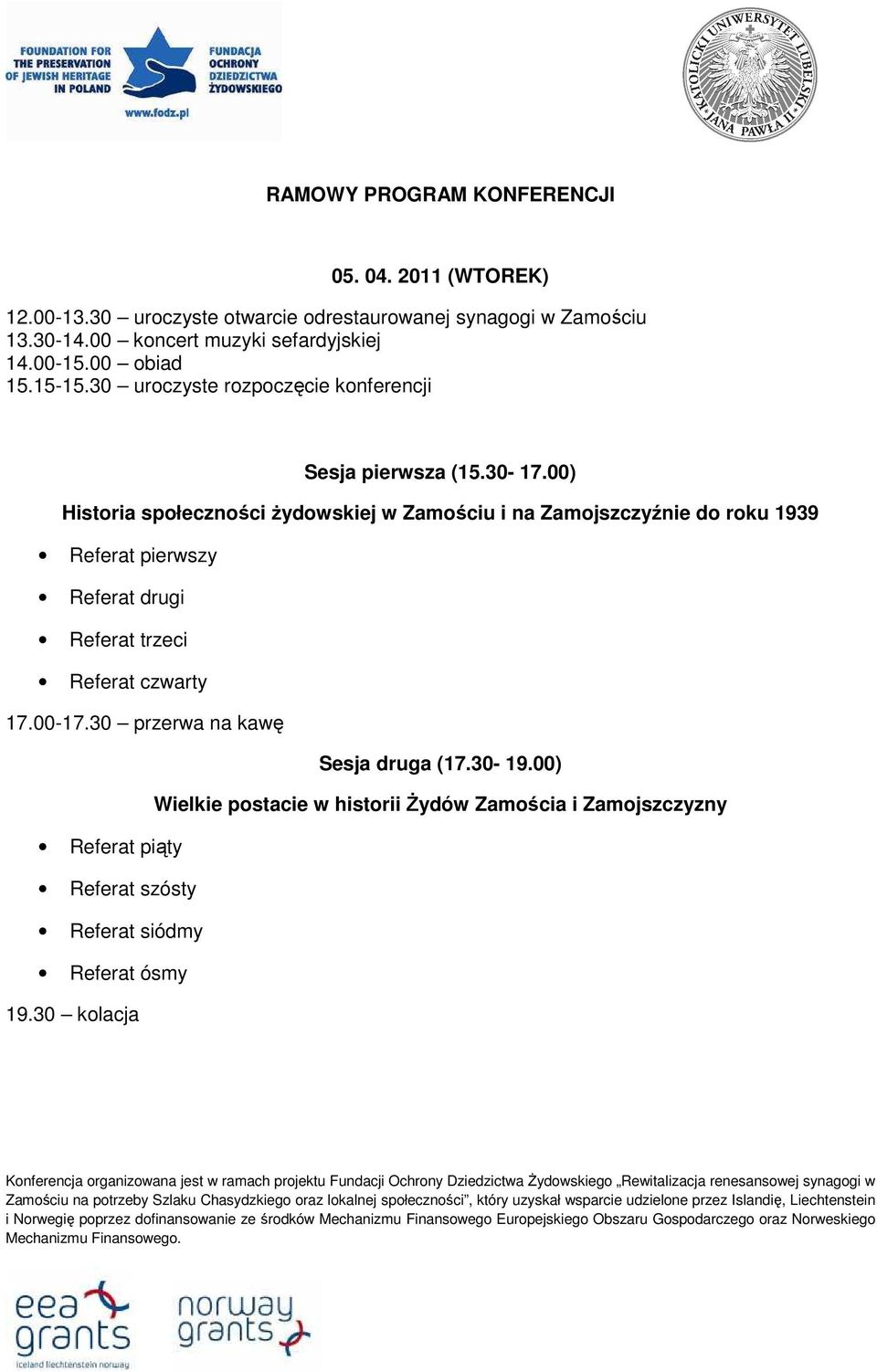 00) Historia społeczności Ŝydowskiej w Zamościu i na Zamojszczyźnie do roku 1939 Referat pierwszy Referat drugi Referat trzeci Referat czwarty