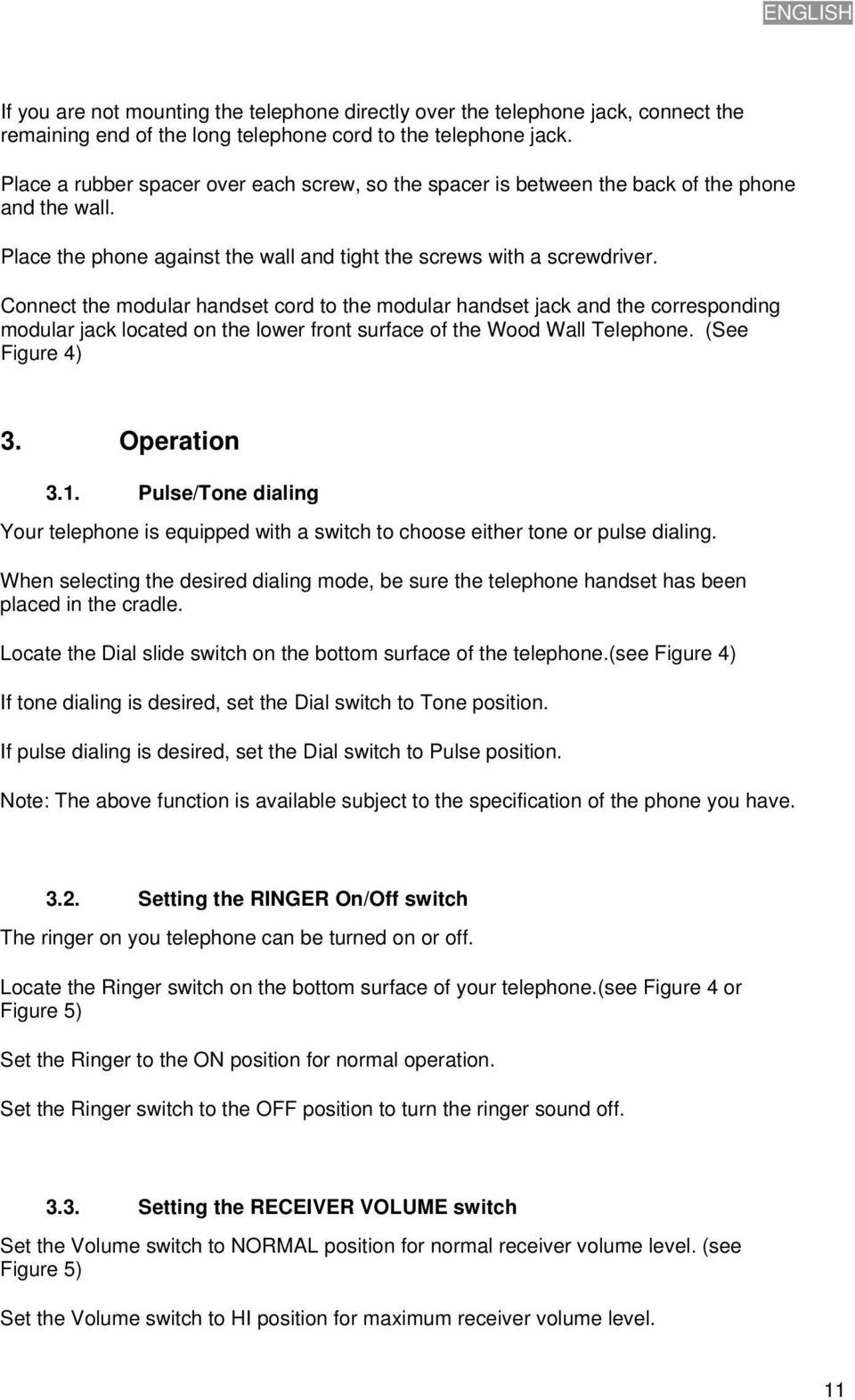 Connect the modular handset cord to the modular handset jack and the corresponding modular jack located on the lower front surface of the Wood Wall Telephone. (See Figure 4) 3. Operation 3.1.