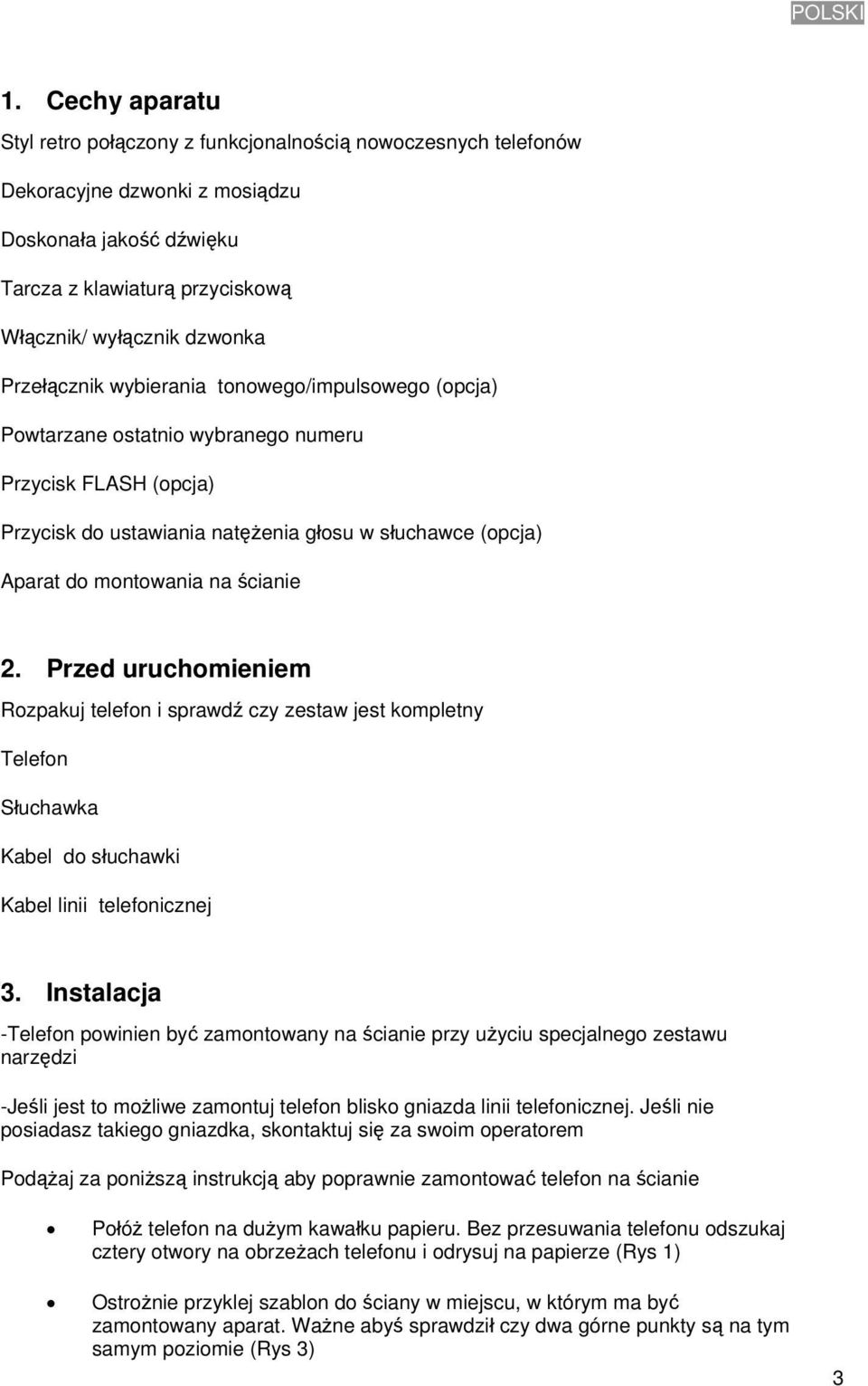 Przełącznik wybierania tonowego/impulsowego (opcja) Powtarzane ostatnio wybranego numeru Przycisk FLASH (opcja) Przycisk do ustawiania natężenia głosu w słuchawce (opcja) Aparat do montowania na