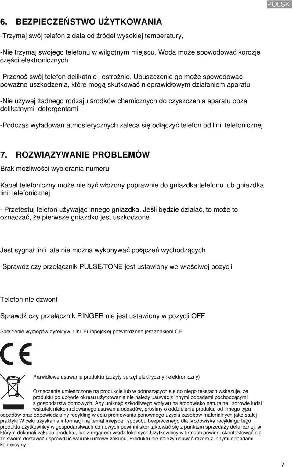 Upuszczenie go może spowodować poważne uszkodzenia, które mogą skutkować nieprawidłowym działaniem aparatu -Nie używaj żadnego rodzaju środków chemicznych do czyszczenia aparatu poza delikatnymi