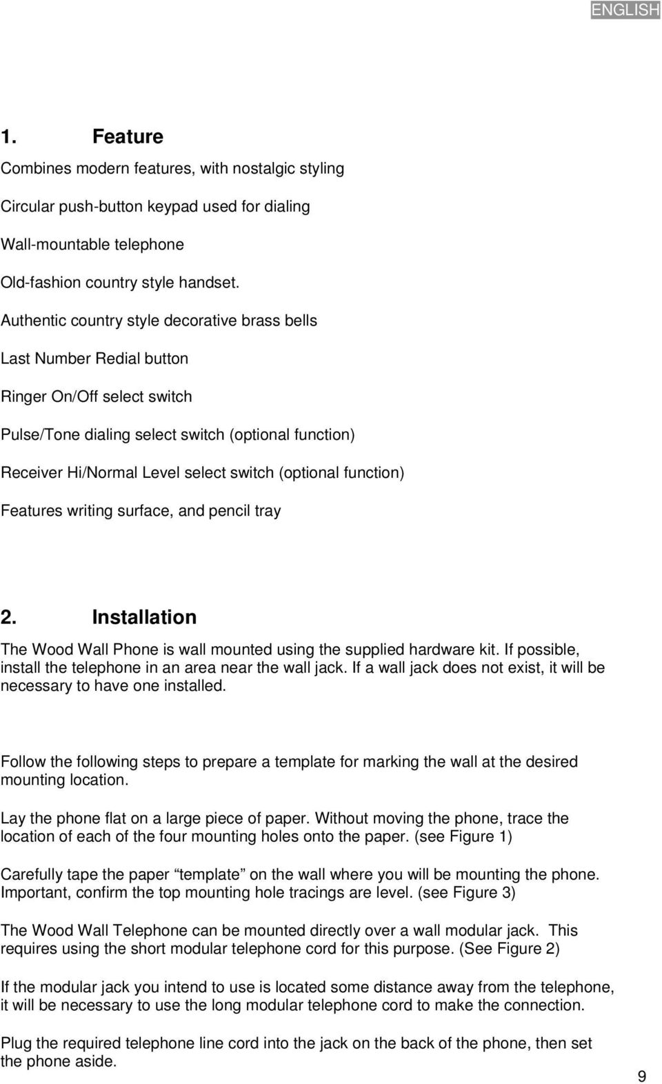 (optional function) Features writing surface, and pencil tray 2. Installation The Wood Wall Phone is wall mounted using the supplied hardware kit.