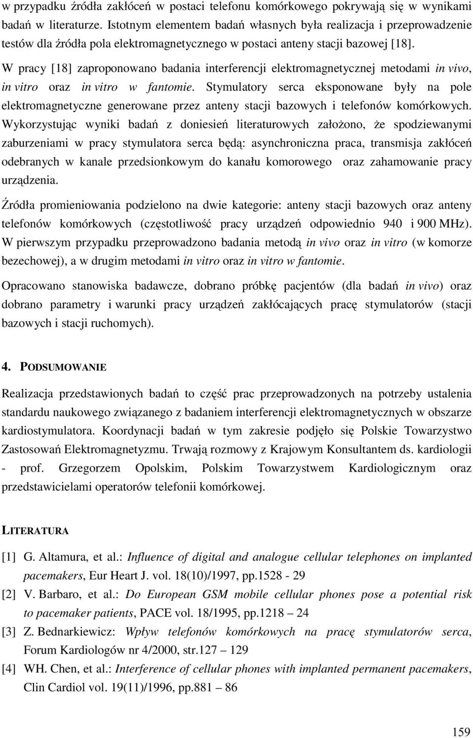 W pracy [18] zaproponowano nia interferencji elektromagnetycznej metodami in vivo, in vitro oraz in vitro w fantomie.