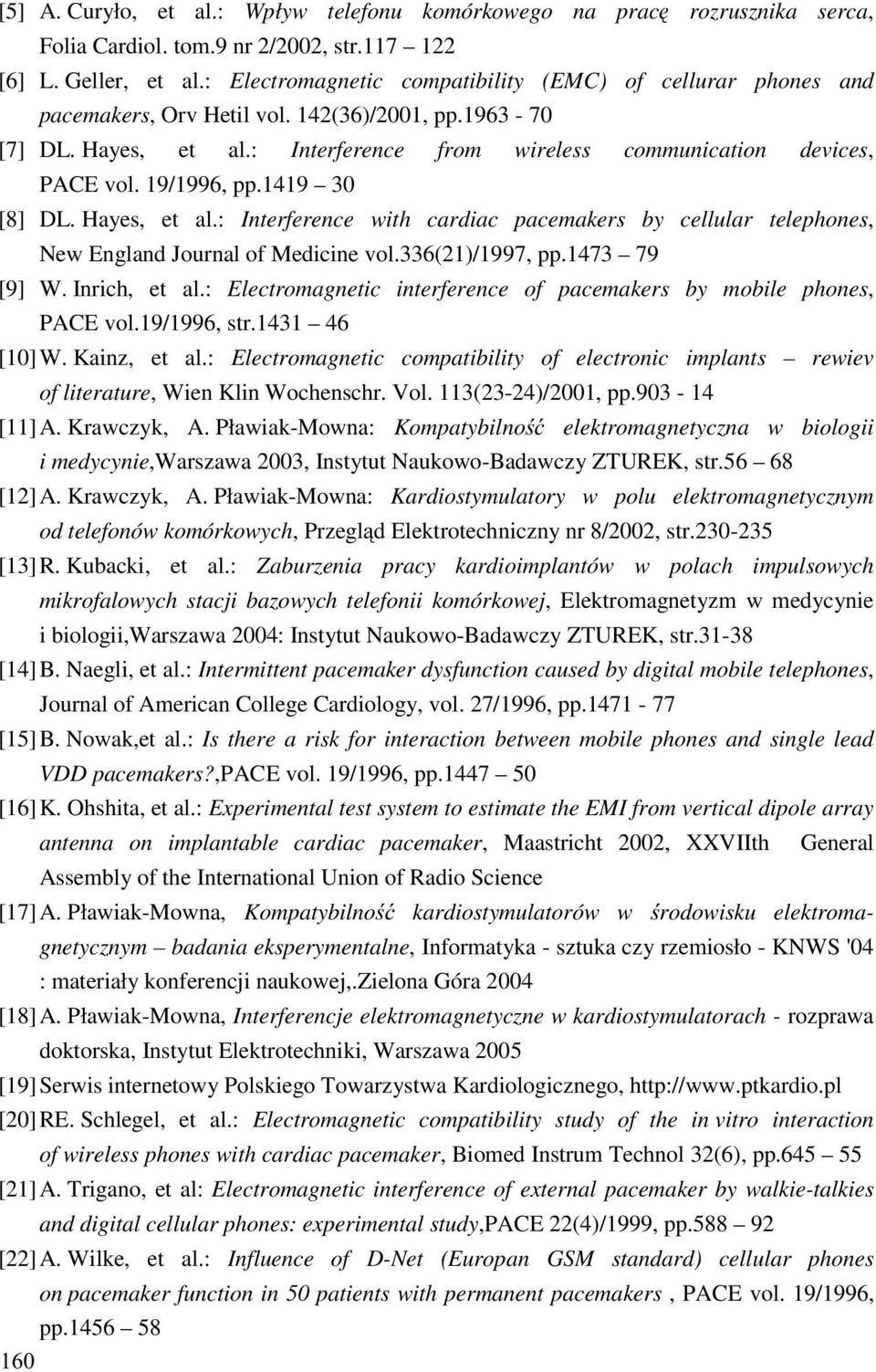 19/1996, pp.1419 30 [8] DL. Hayes, et al.: Interference with cardiac pacemakers by cellular telephones, New England Journal of Medicine vol.336(21)/1997, pp.1473 79 [9] W. Inrich, et al.