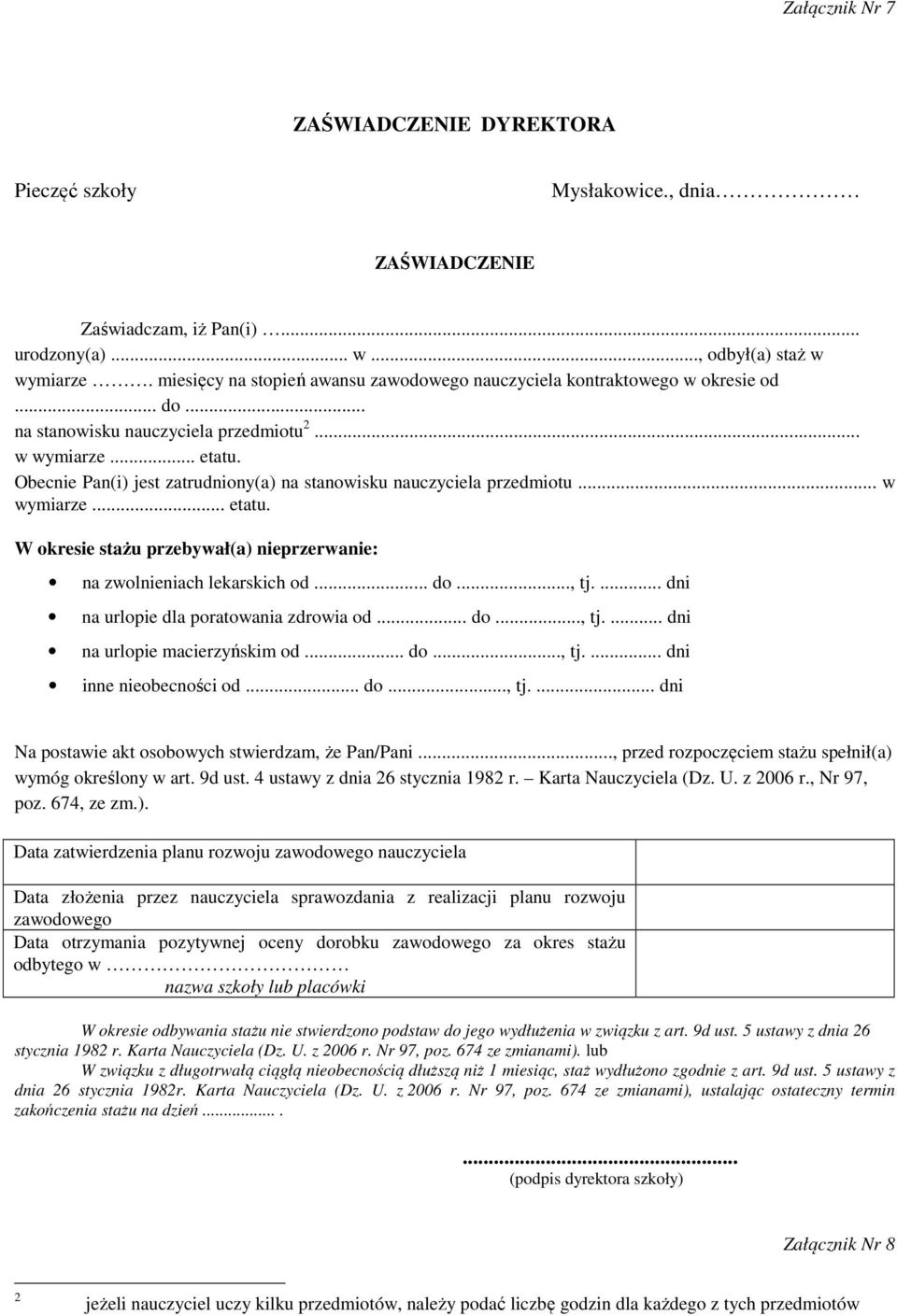 Obecnie Pan(i) jest zatrudniony(a) na stanowisku nauczyciela przedmiotu... w wymiarze... etatu. W okresie stażu przebywał(a) nieprzerwanie: na zwolnieniach lekarskich od... do..., tj.