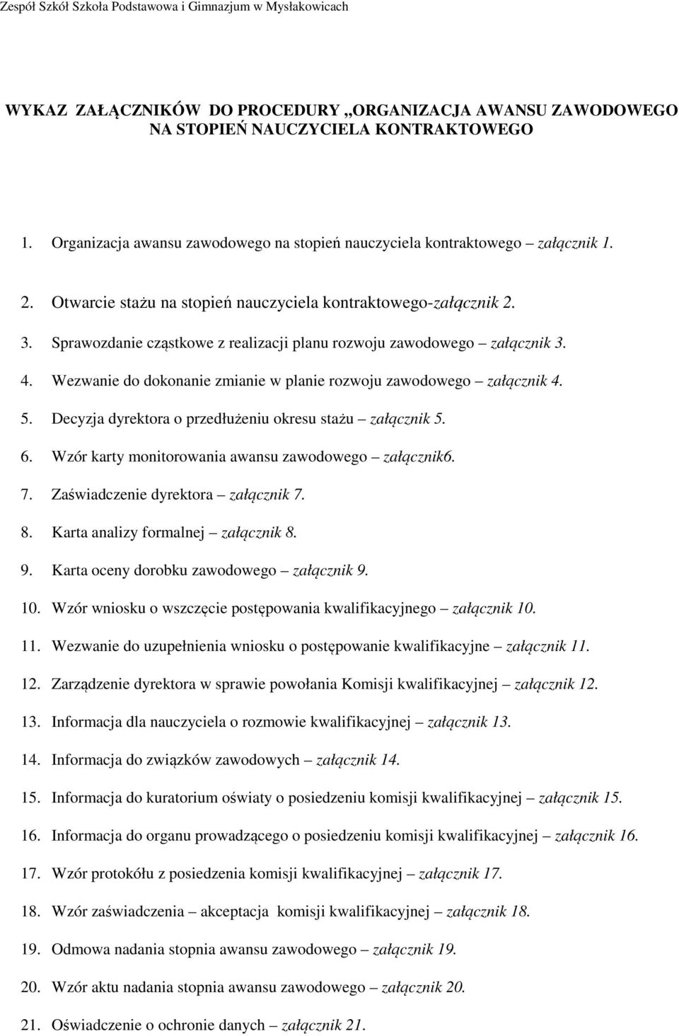 Sprawozdanie cząstkowe z realizacji planu rozwoju zawodowego załącznik 3. 4. Wezwanie do dokonanie zmianie w planie rozwoju zawodowego załącznik 4. 5.