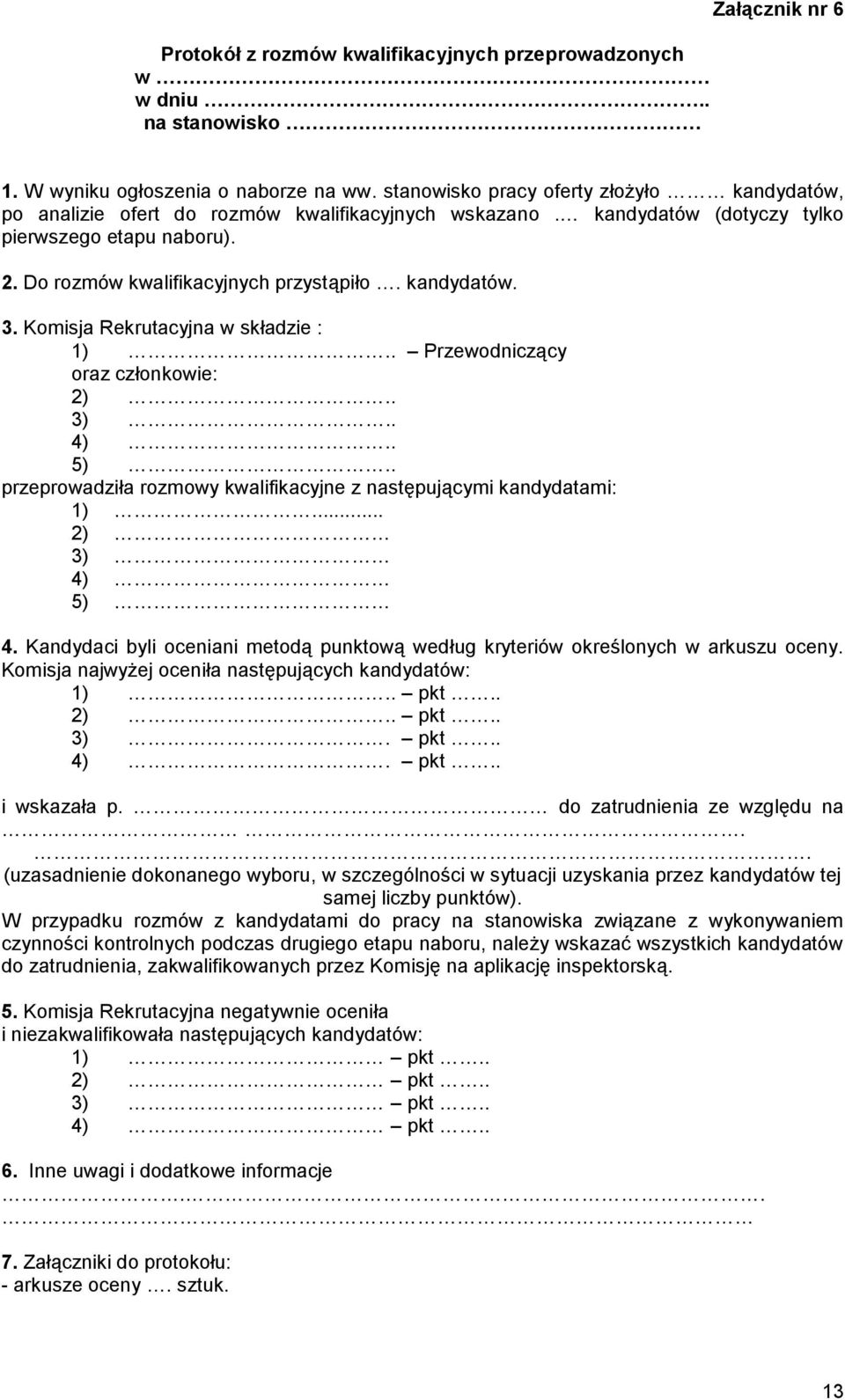 kandydatów. 3. Komisja Rekrutacyjna w składzie : 1).. Przewodniczący oraz członkowie: 2).. 3).. 4).. 5).. przeprowadziła rozmowy kwalifikacyjne z następującymi kandydatami: 1)... 2) 3) 4) 5) 4.